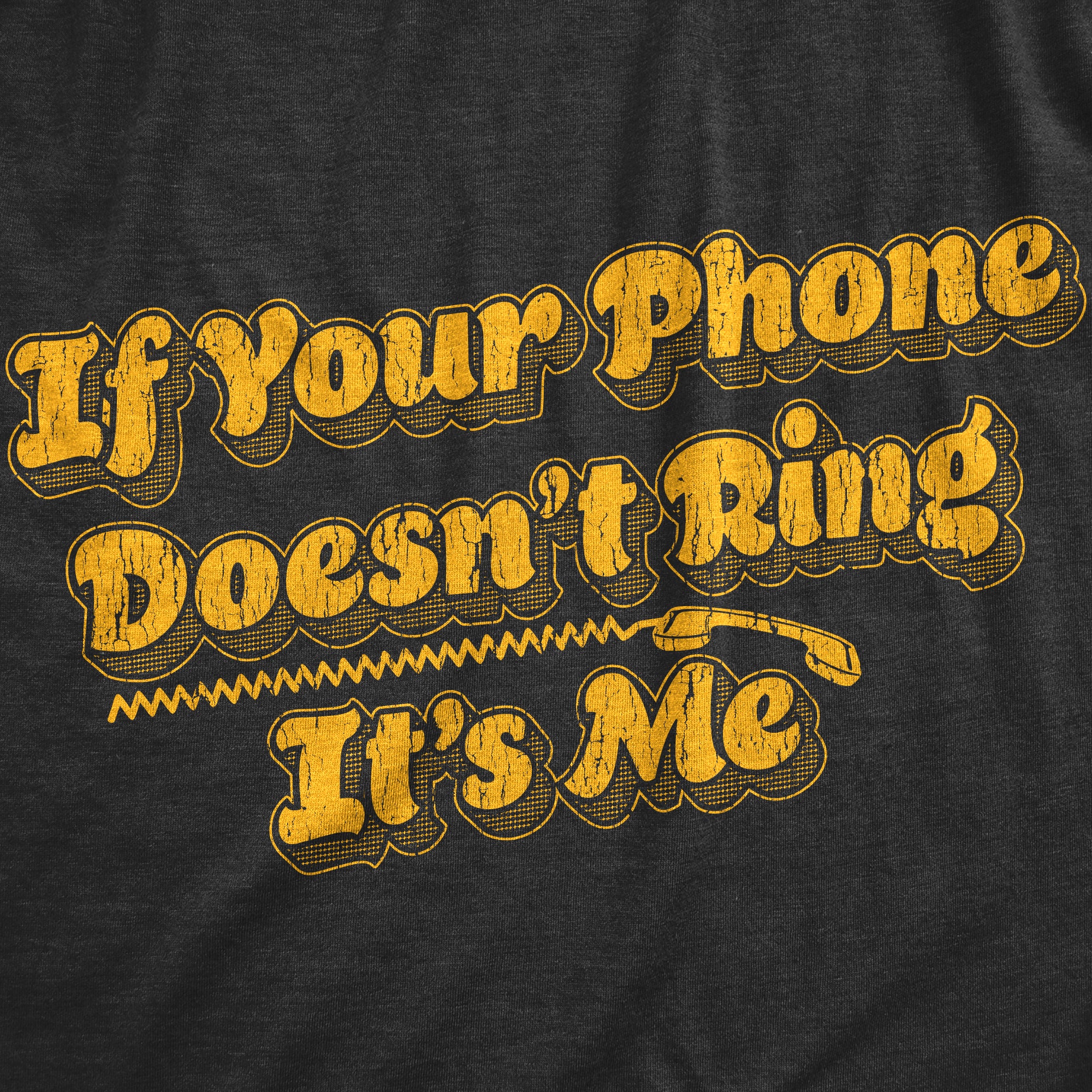 Funny Heather Black - RING If Your Phone Doesnt Ring Its Me Mens T Shirt Nerdy Sarcastic Tee