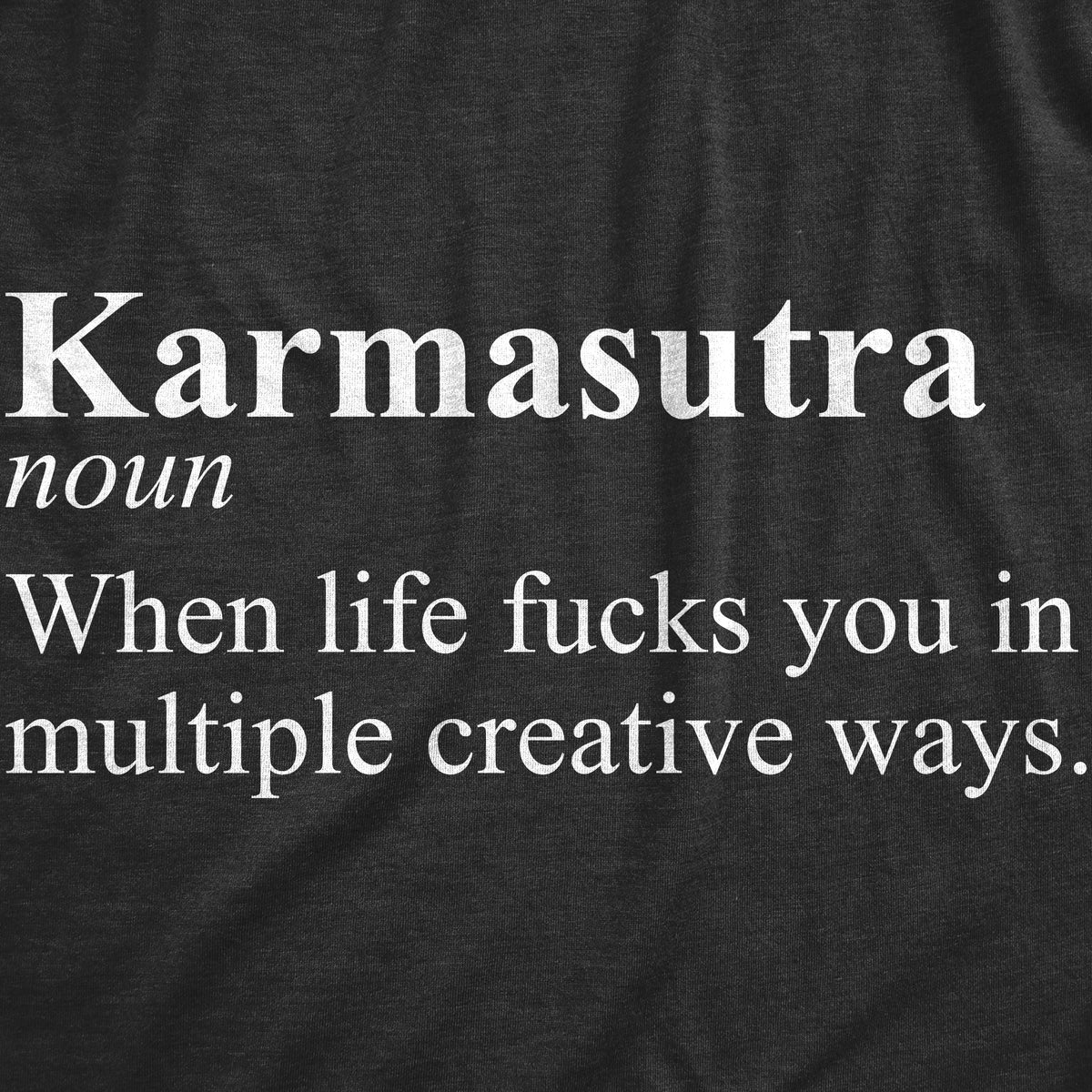 Karmasutra When Life Fucks You In Multiple Creative Ways Women&#39;s T Shirt