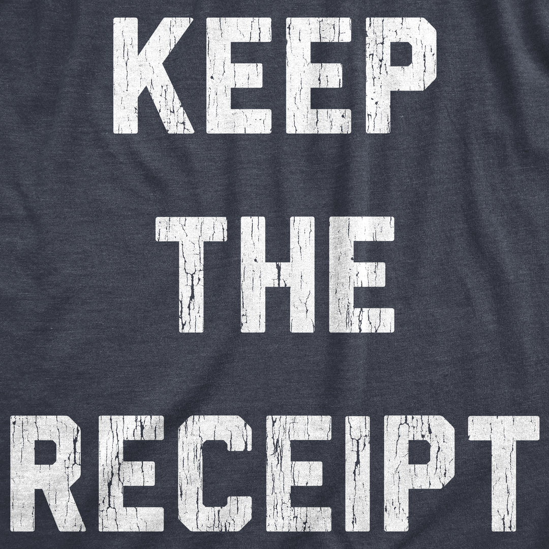 Keep The Receipt Men's T Shirt