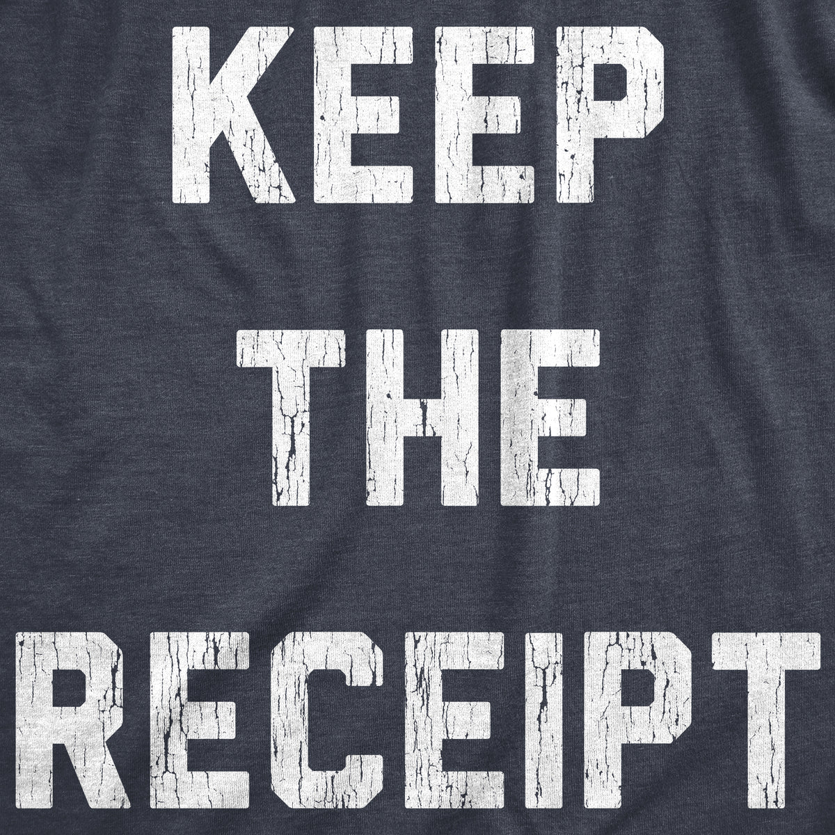 Keep The Receipt Men&#39;s T Shirt