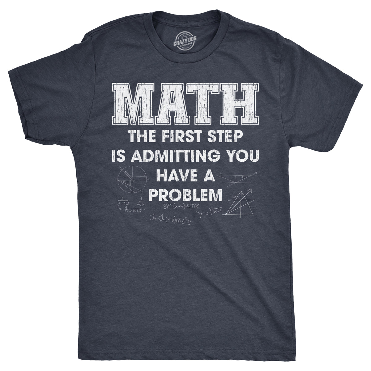 Funny Heather Navy - MATH Math The Frist Step Is Admitting You Have A Problem Mens T Shirt Nerdy Nerdy Tee