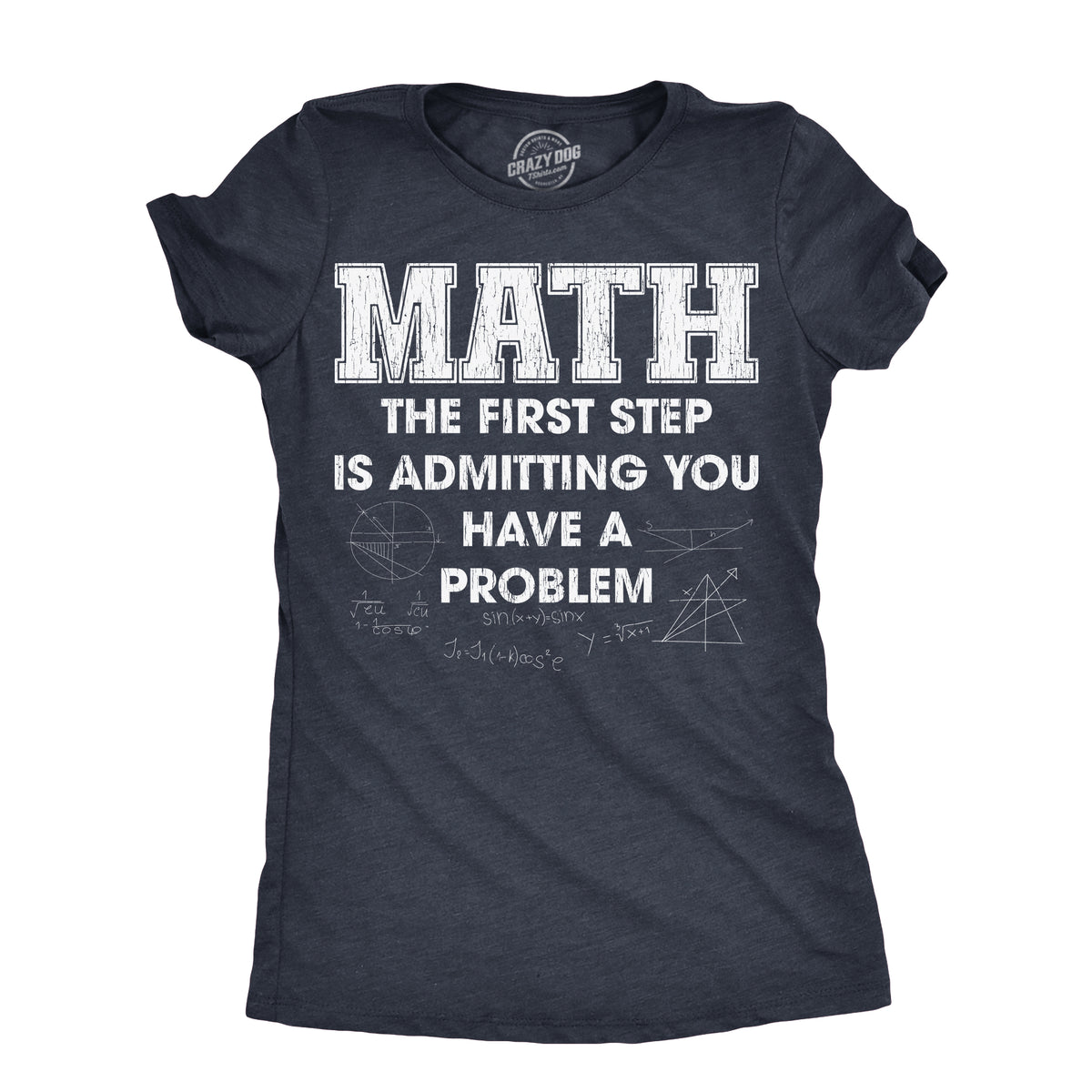 Funny Heather Navy - MATH Math The Frist Step Is Admitting You Have A Problem Womens T Shirt Nerdy Nerdy Tee