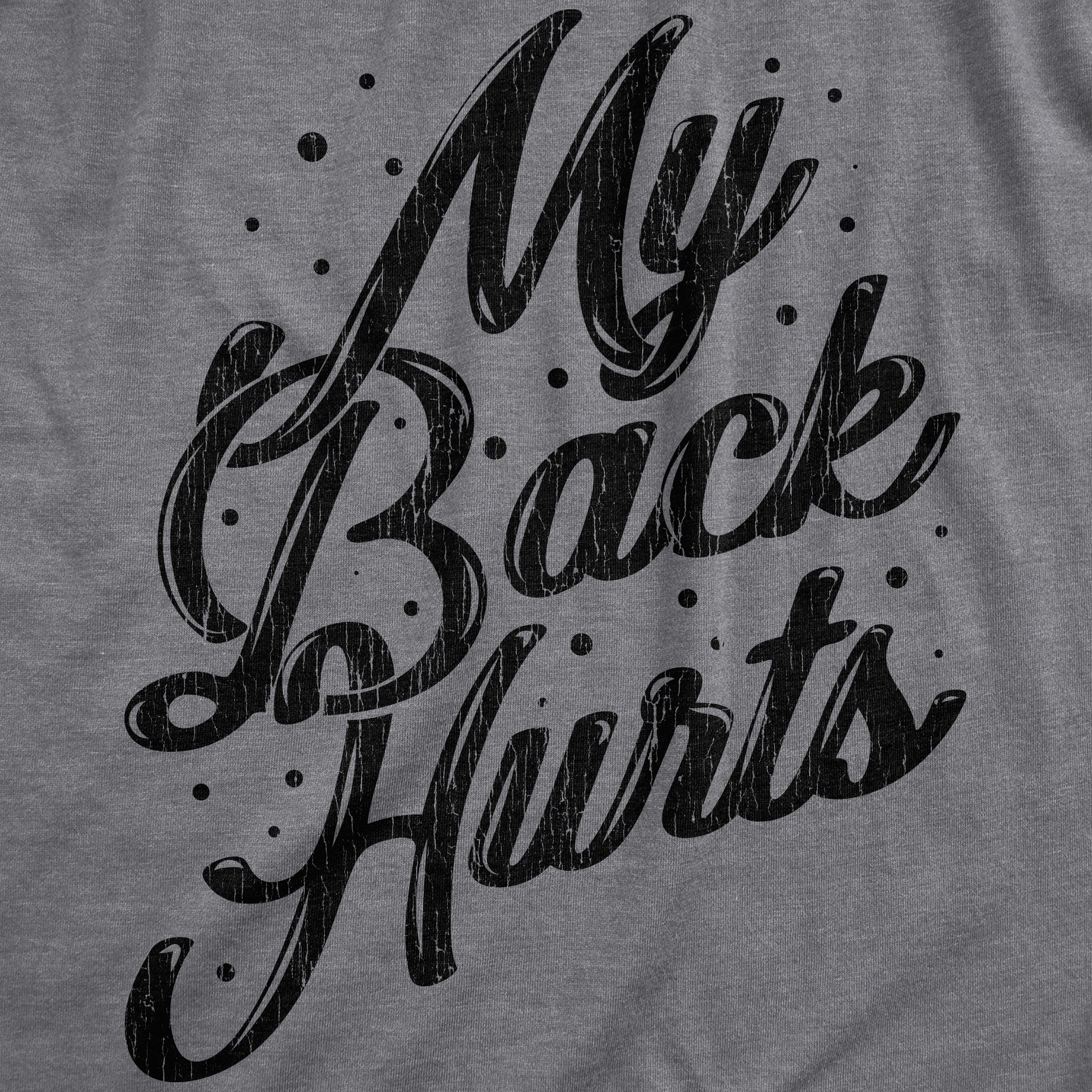 Funny Dark Heather Grey - BACK My Back Hurts Mens T Shirt Nerdy Sarcastic Tee