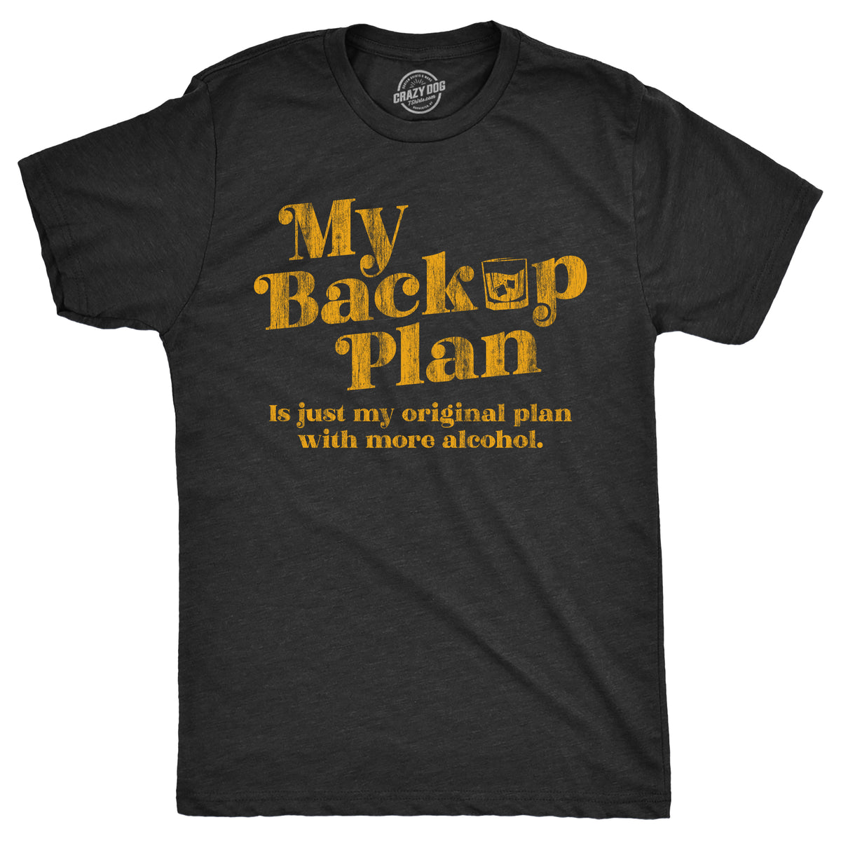 Funny Heather Black - BACKUPPLAN My Backup Plan Is Just My Original Plan With More Alcohol Mens T Shirt Nerdy Drinking sarcastic Tee