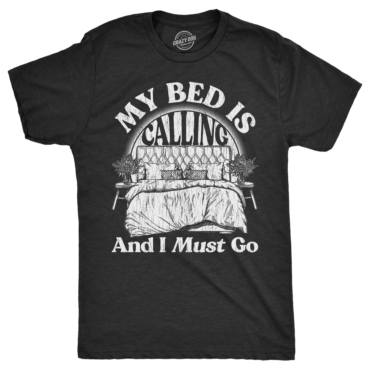 Funny Heather Black - BED My Bed Is Calling And I Must Go Mens T Shirt Nerdy sarcastic Tee