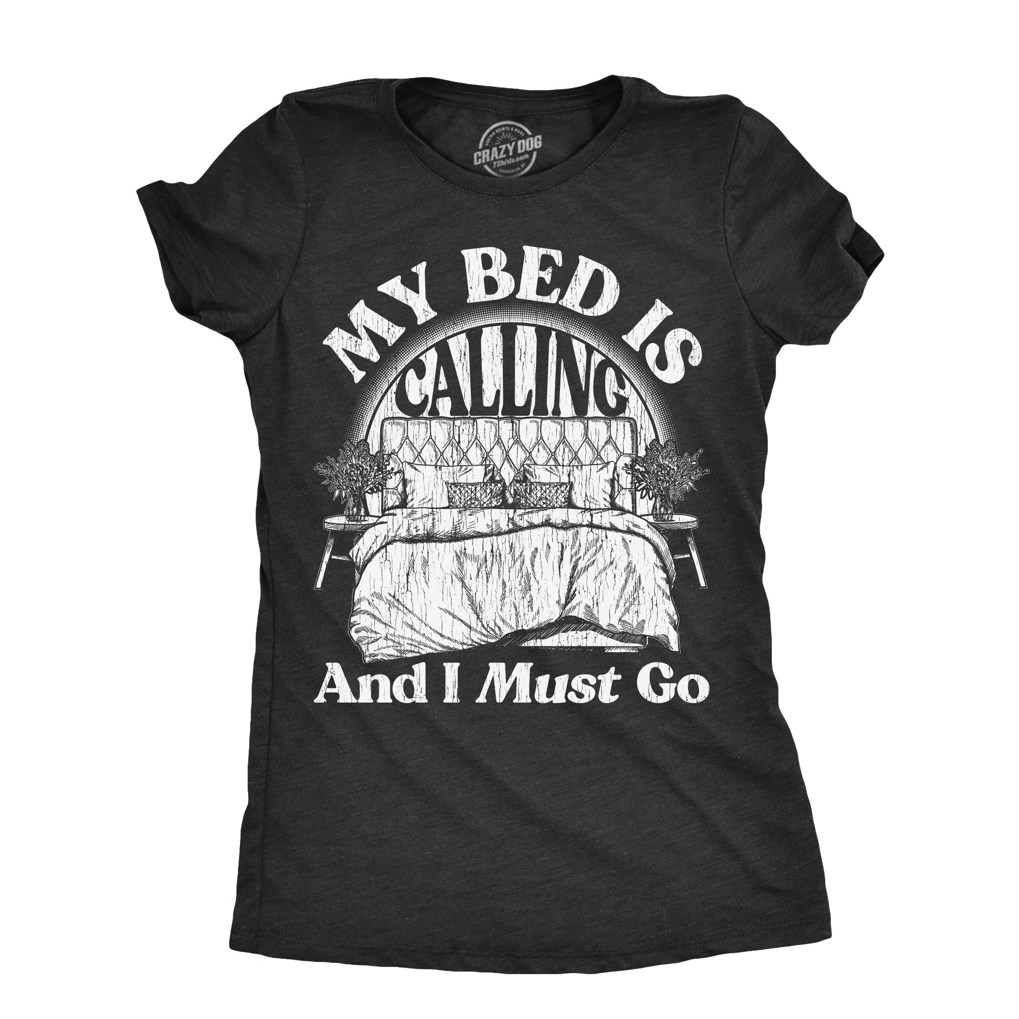 Funny Heather Black - BED My Bed Is Calling And I Must Go Womens T Shirt Nerdy Sarcastic Tee