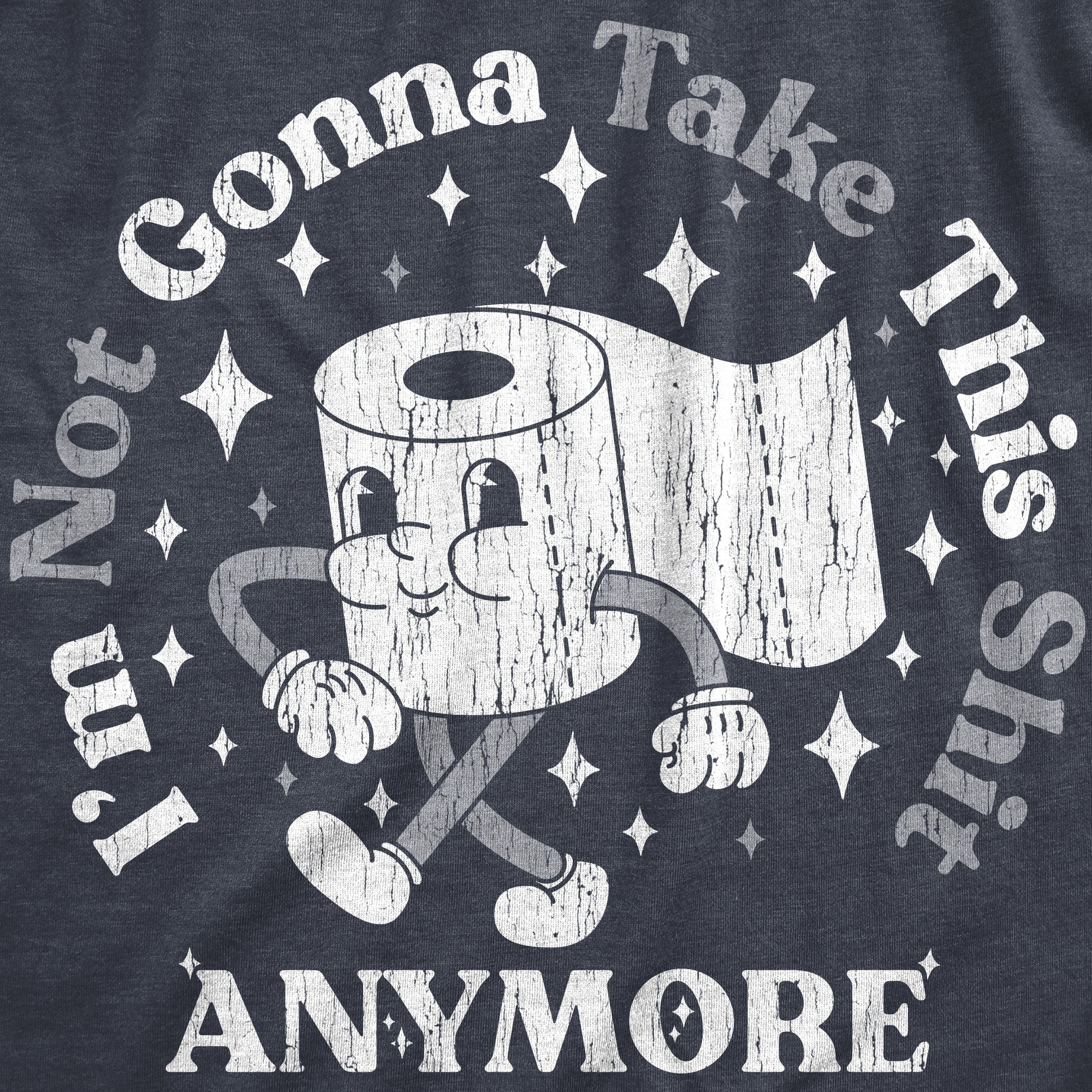 Funny Heather Navy - SHIT Im Not Gonna Take This Shit Anymore Mens T Shirt Nerdy toilet sarcastic Tee