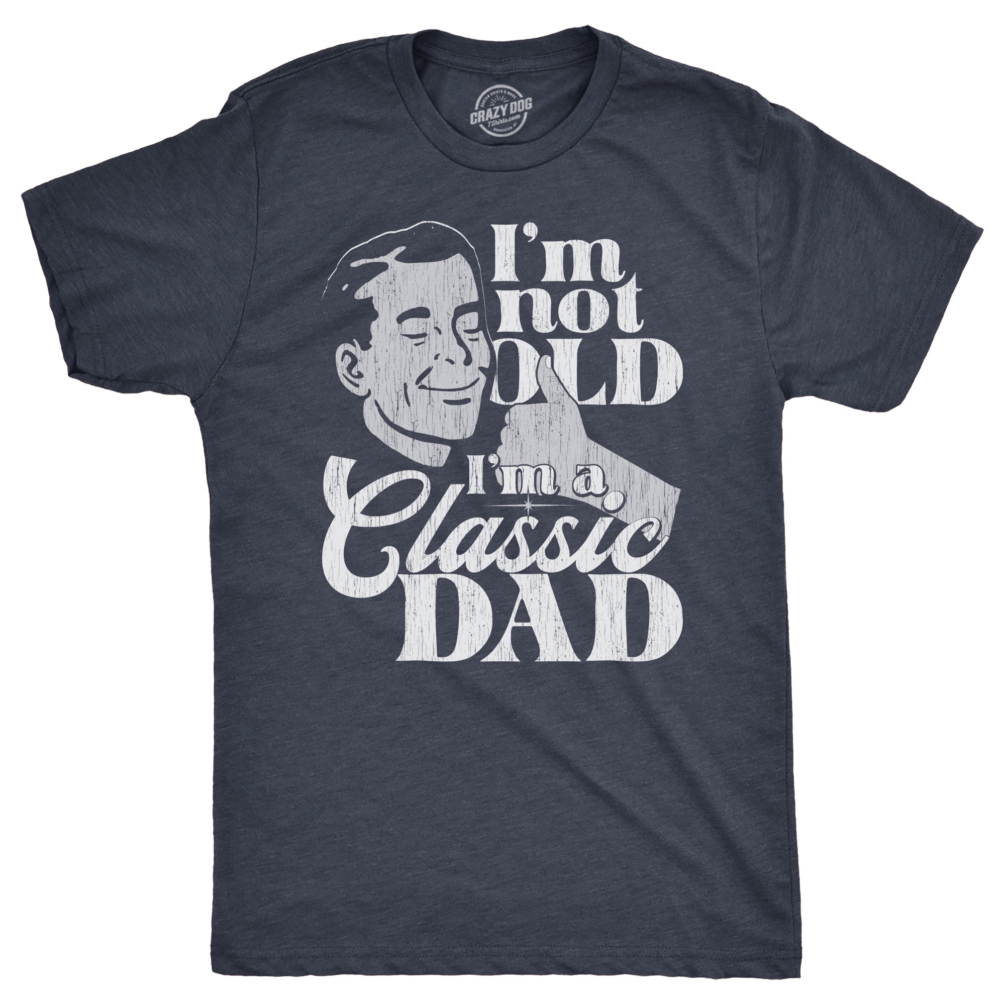 Funny Heather Navy - CLASSIC Im Not Old Im A Classic Dad Mens T Shirt Nerdy Father's Day Sarcastic Tee