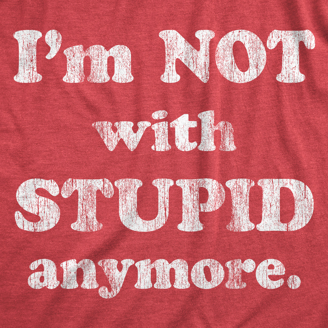 Im Not With Stupid Anymore Women's T Shirt