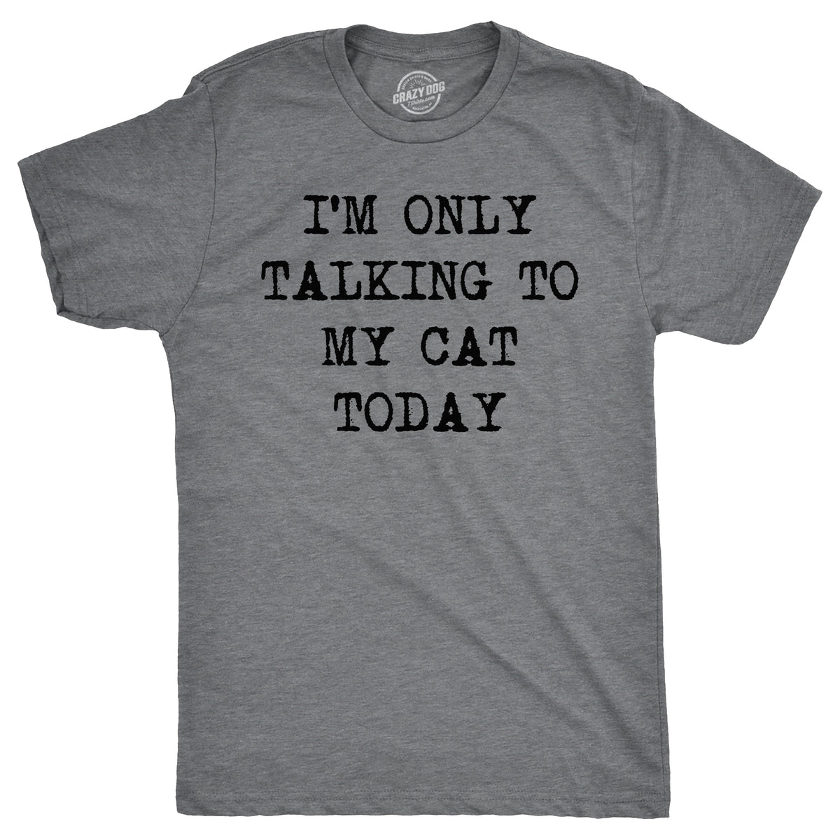 Funny Dark Heather Grey I&#39;m Only Talking To My Cat Today Mens T Shirt Nerdy introvert Cat Tee