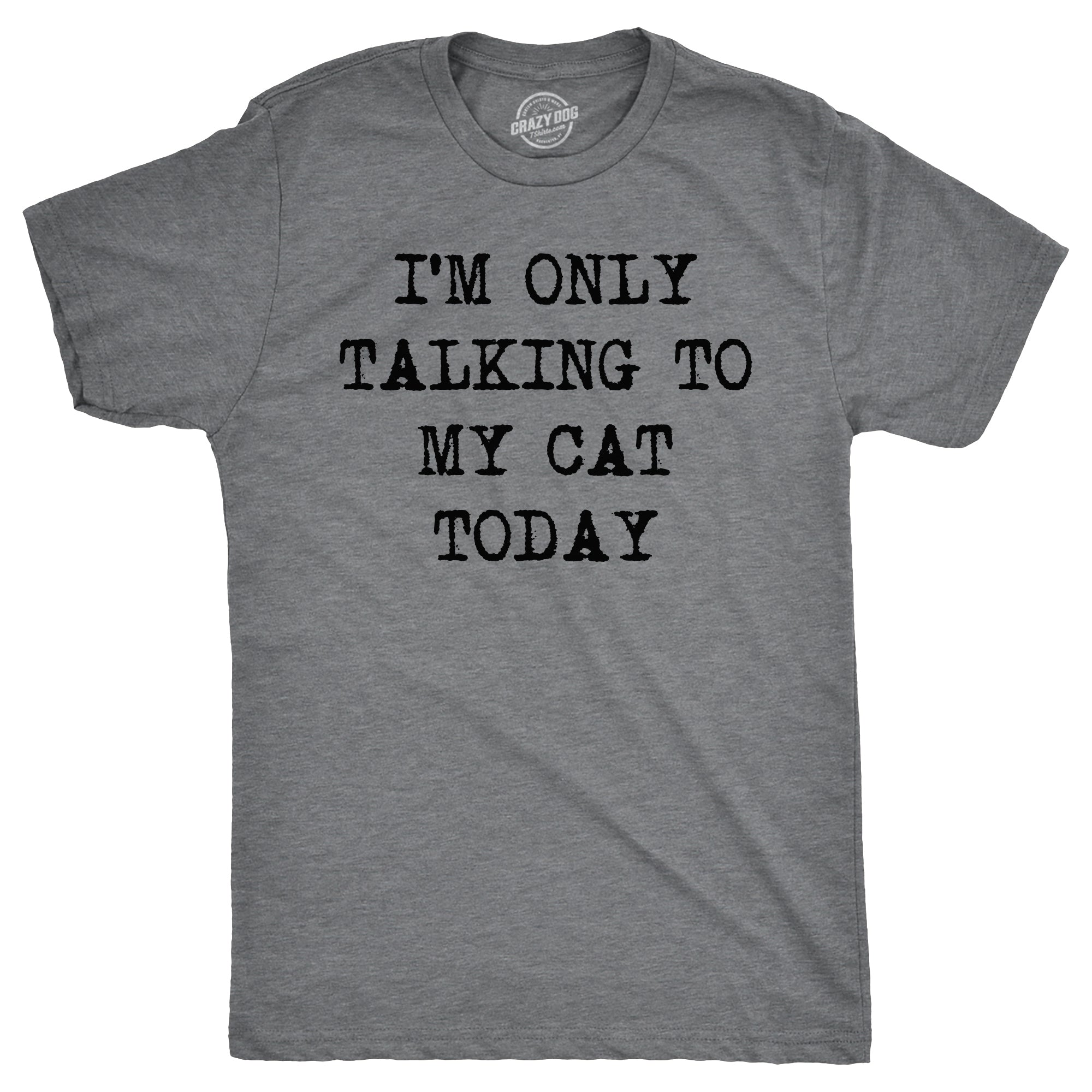 Funny Dark Heather Grey I'm Only Talking To My Cat Today Mens T Shirt Nerdy introvert Cat Tee