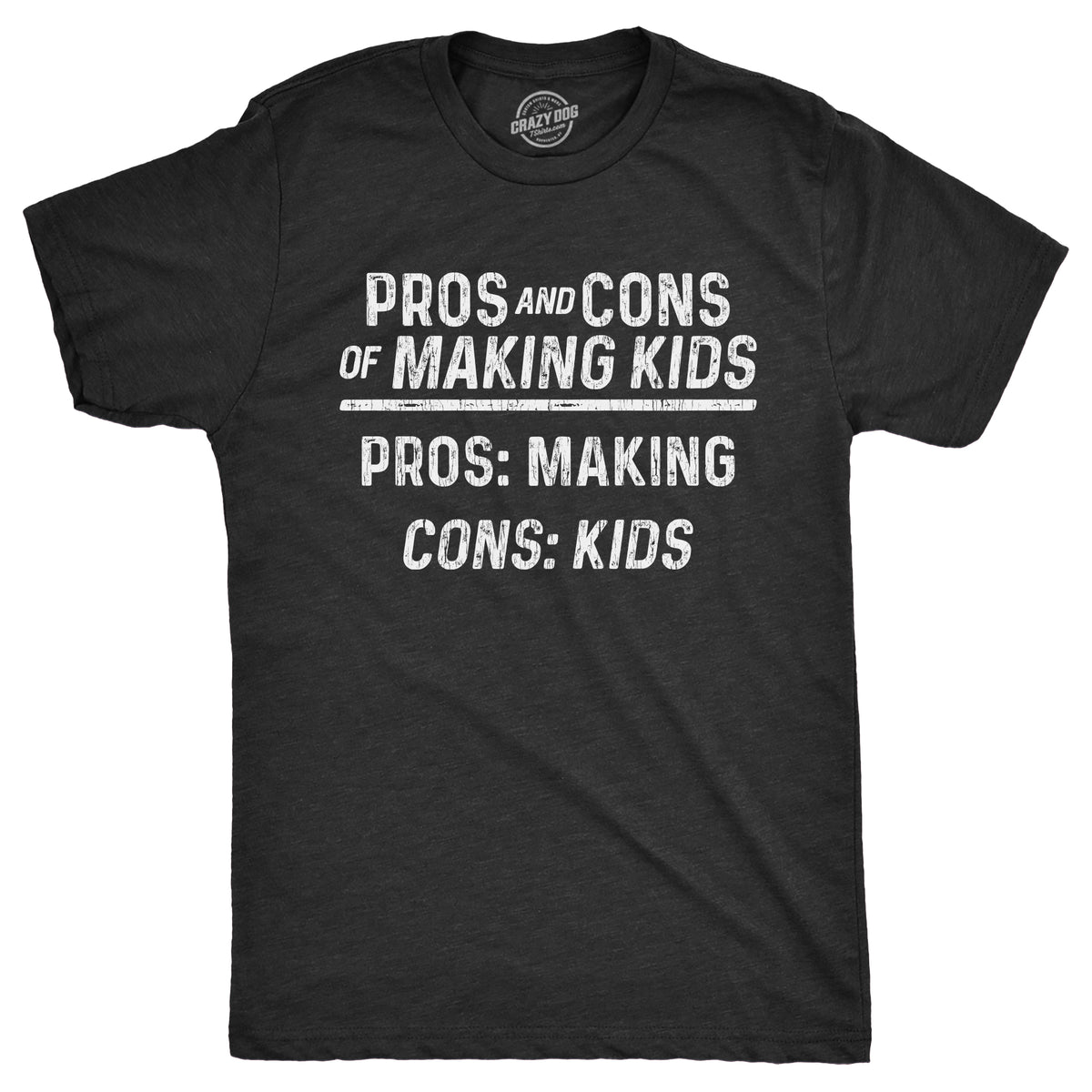 Funny Heather Black - MAKINGKIDS Pros And Cons Of Making Kids Mens T Shirt Nerdy Sarcastic Tee
