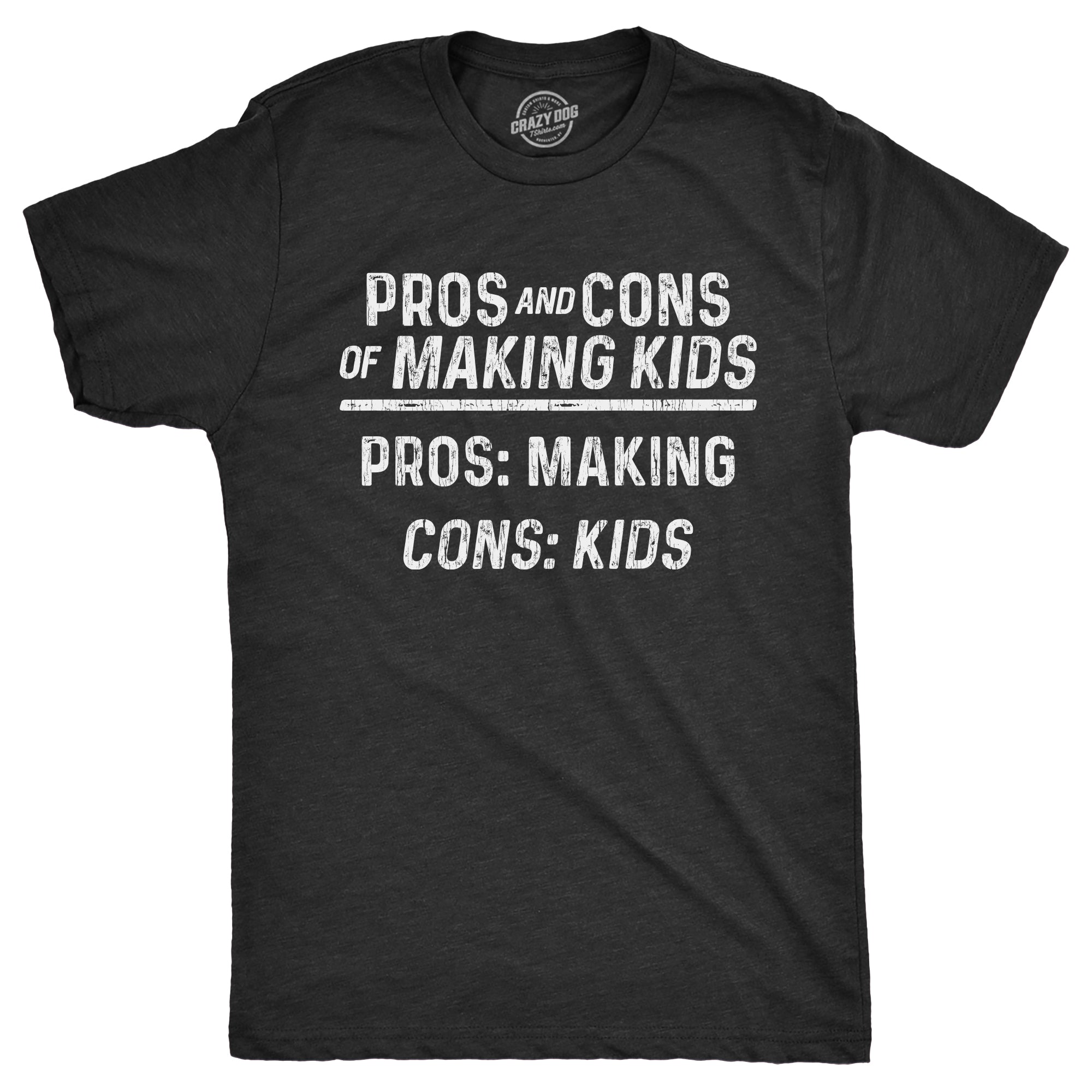 Funny Heather Black - MAKINGKIDS Pros And Cons Of Making Kids Mens T Shirt Nerdy sarcastic Tee