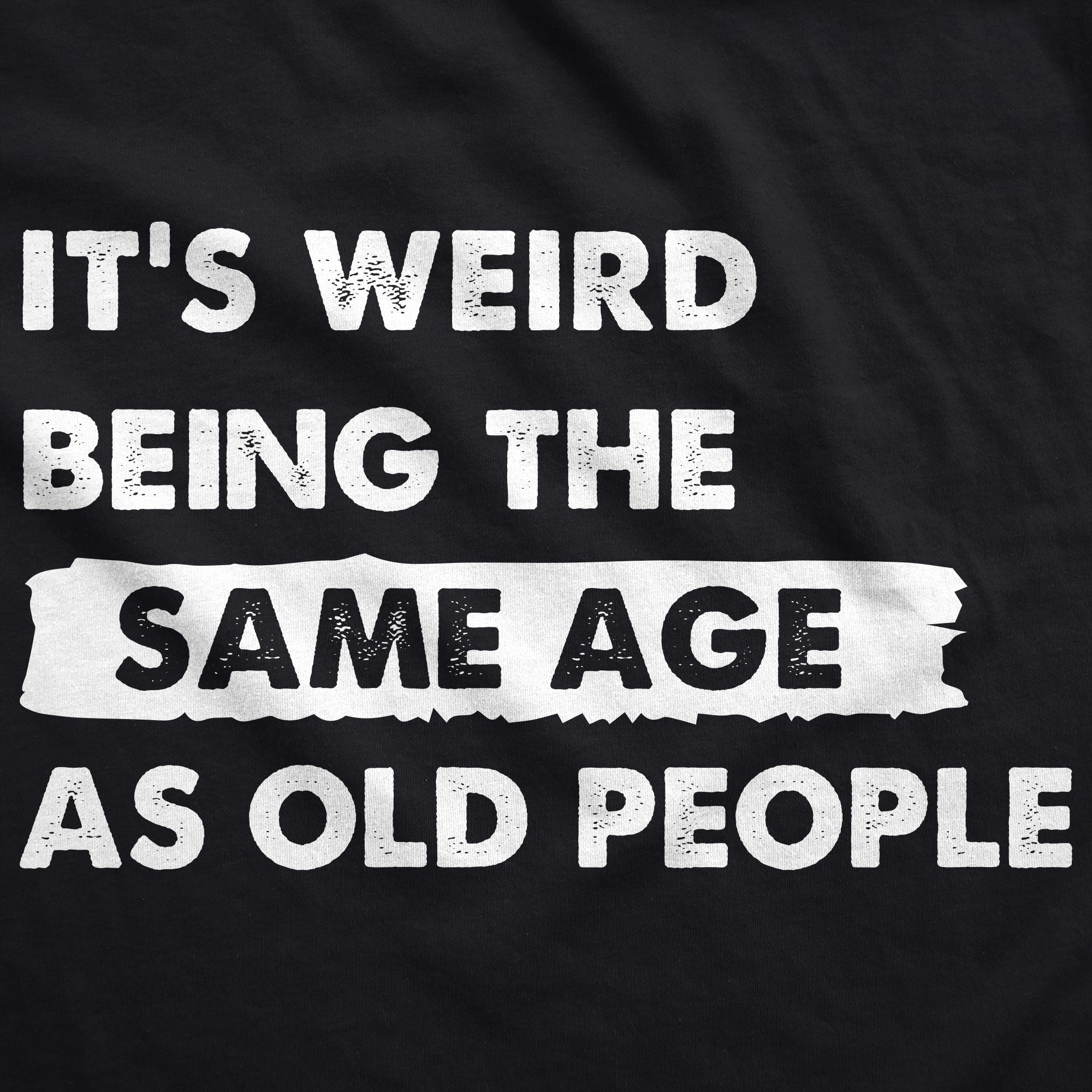 Funny Black - Same Age Its Weird Being The Same Age As Old People Hoodie Nerdy Sarcastic Tee