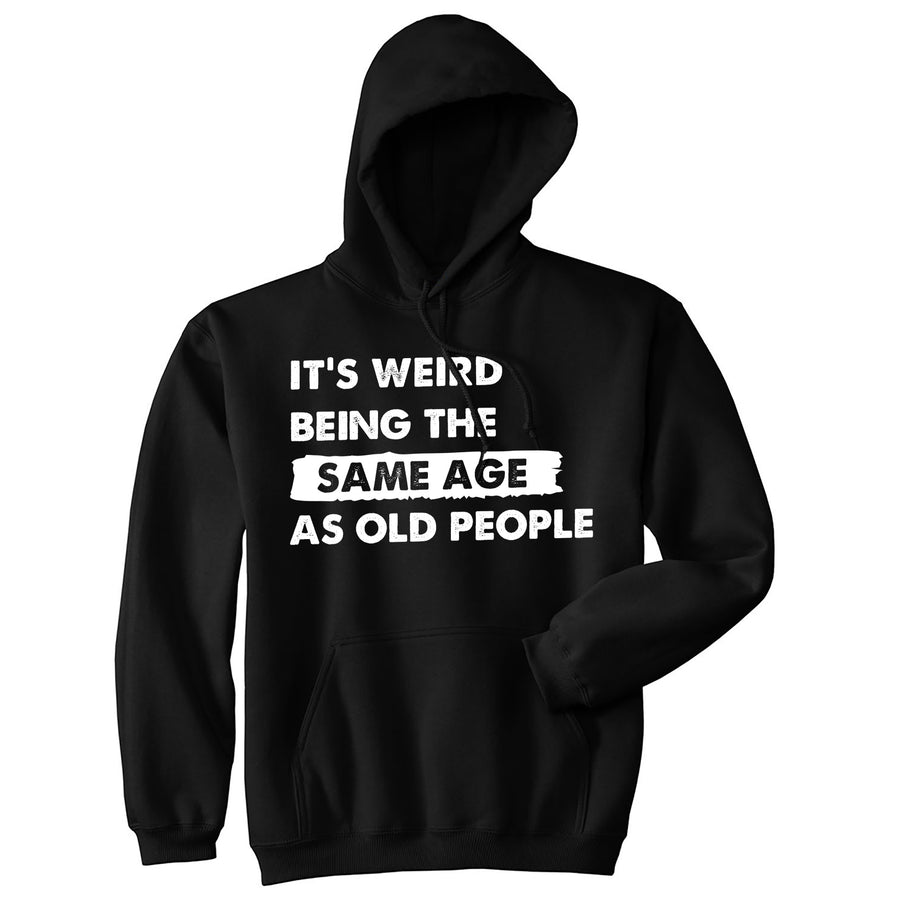 Funny Black - Same Age Its Weird Being The Same Age As Old People Hoodie Nerdy Sarcastic Tee