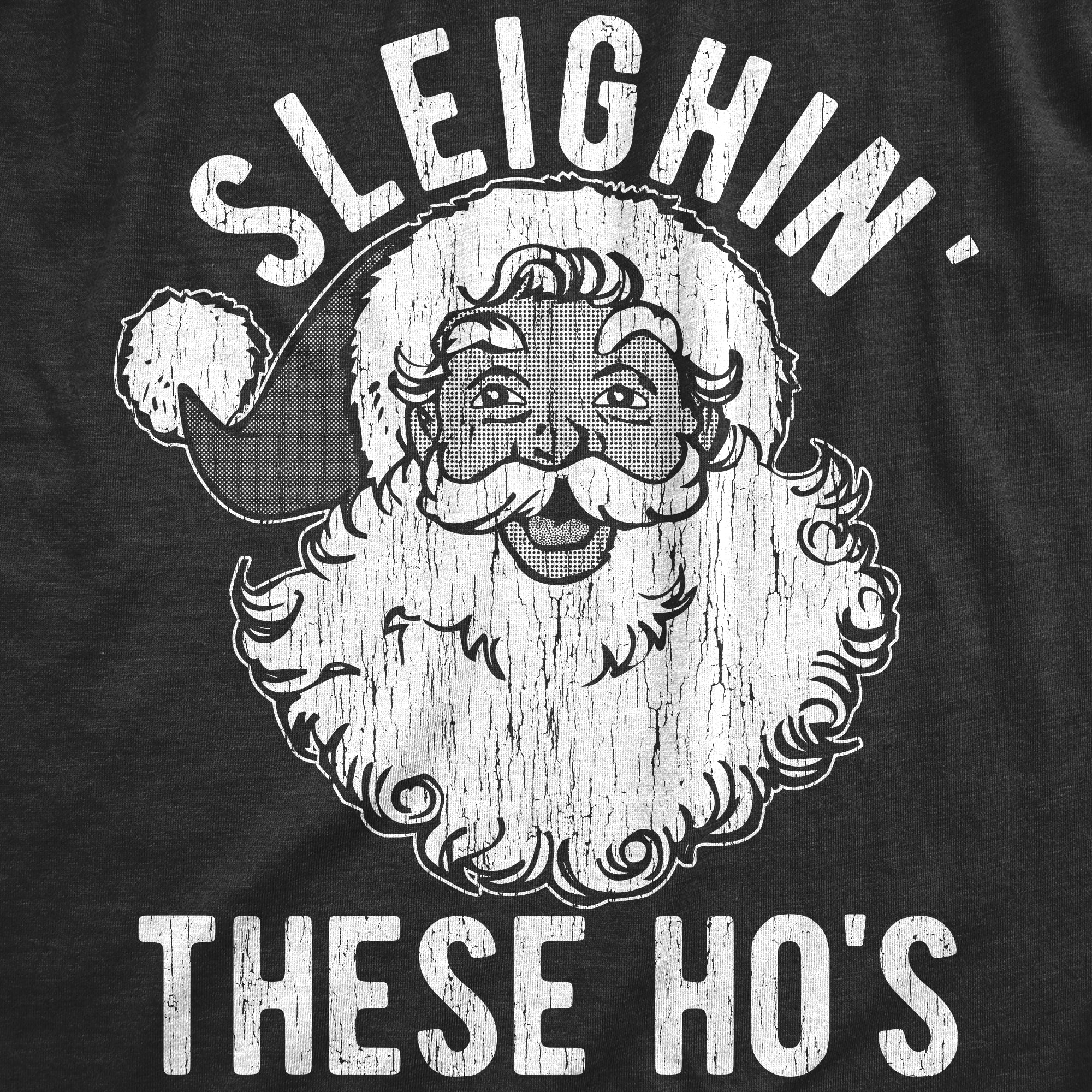 Funny Heather Black - SLEIGHIN Sleighin These Hos Mens T Shirt Nerdy Christmas Sarcastic Tee