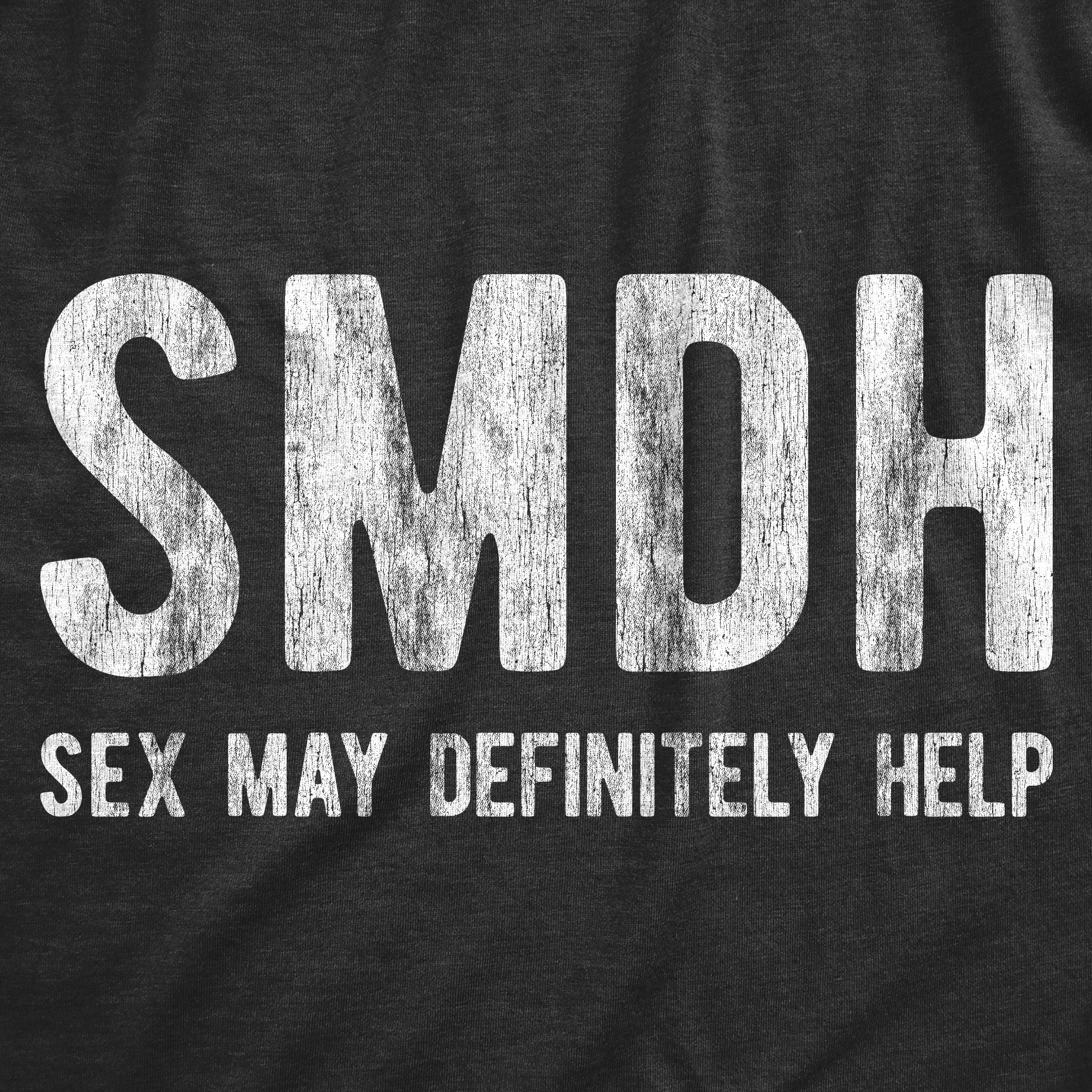 Funny Heather Black - SMDH SMDH Sex May Definitely Help Mens T Shirt Nerdy sex sarcastic Tee