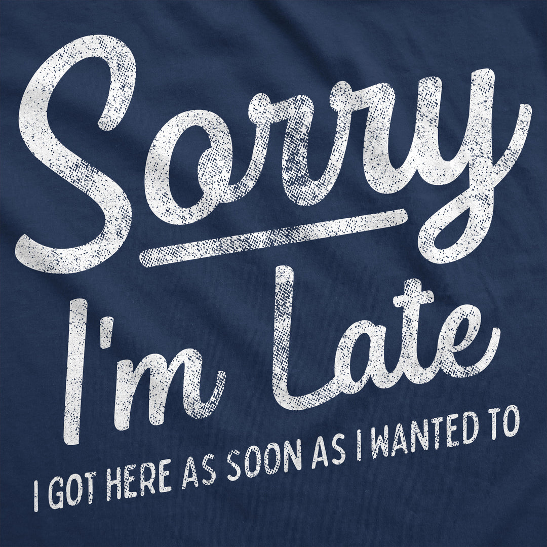 Sorry I'm Late I Got Here As Soon As I Wanted To Hoodie