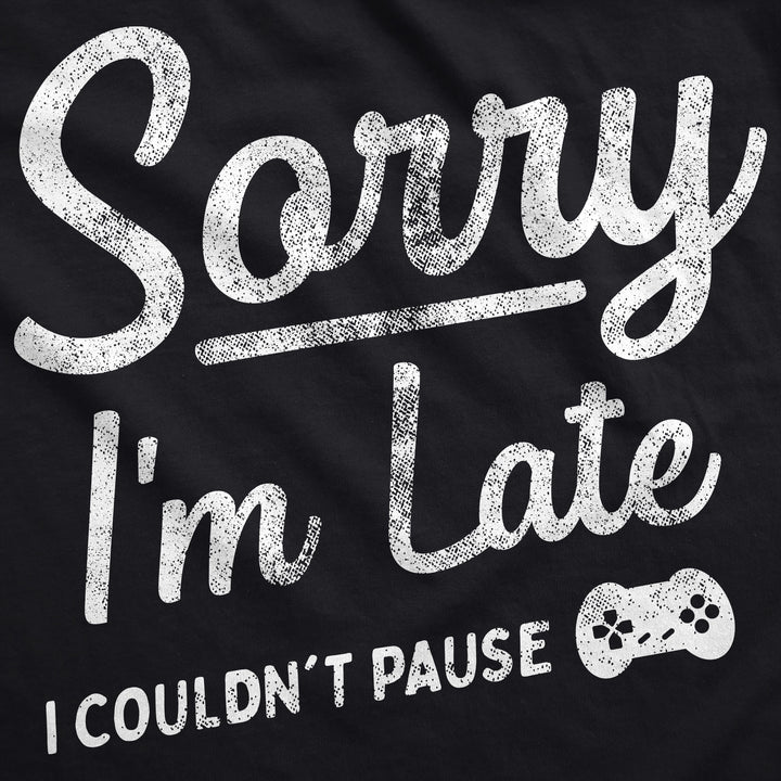 Sorry Im Late I Couldnt Pause Hoodie