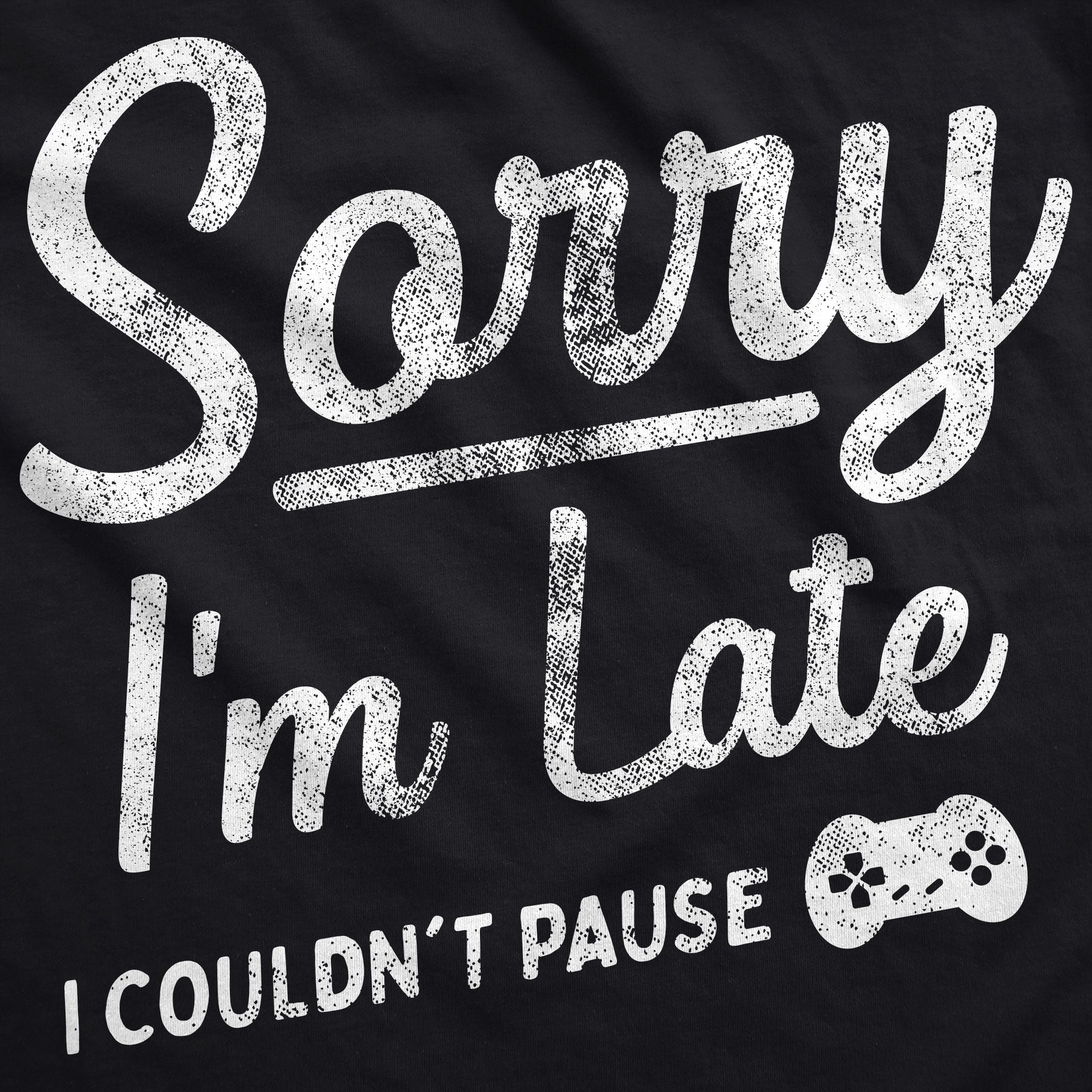 Funny Black - Sorry Im Late Sorry Im Late I Couldnt Pause Hoodie Nerdy Video Games sarcastic Tee
