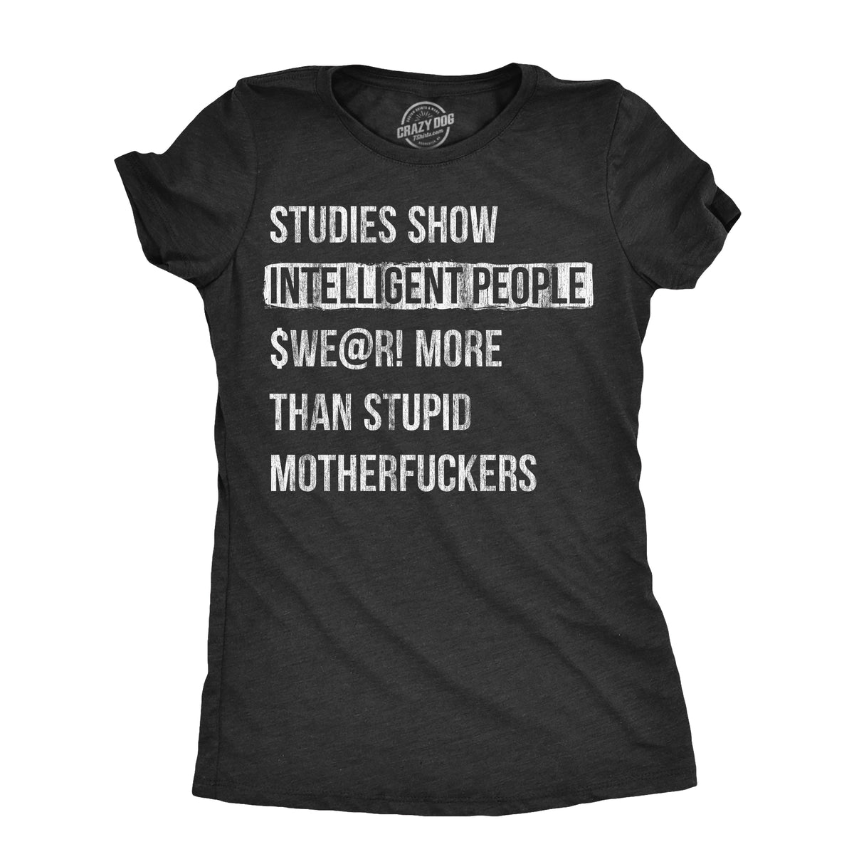 Funny Heather Black - SWEAR Studies Show That Intelligent People Swear More Than Stupid Mother Fuckers Womens T Shirt Nerdy sarcastic Tee