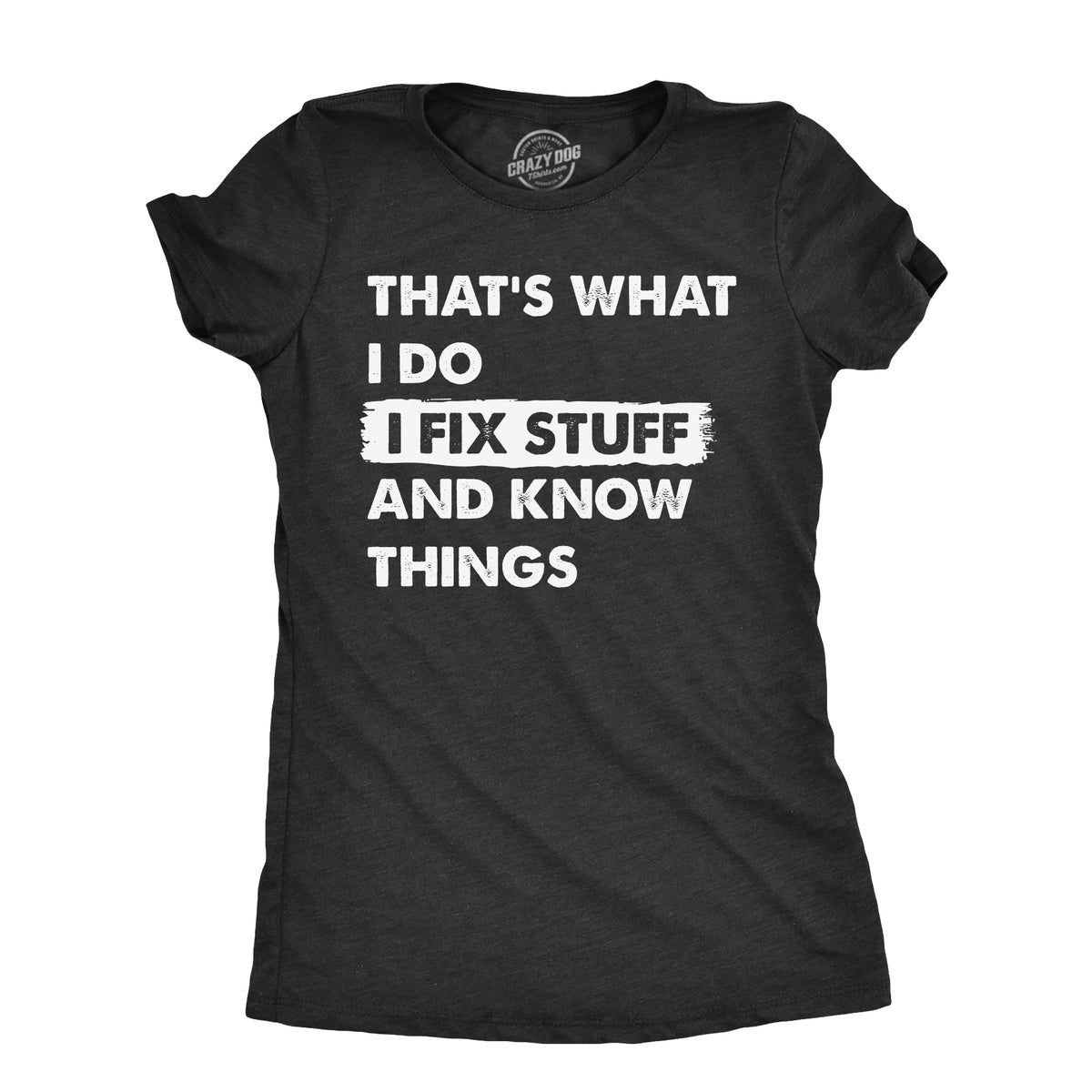 Funny Heather Black - WHATIDO Thats What I Do I Fix Stuff And Know Things Womens T Shirt Nerdy Sarcastic Tee
