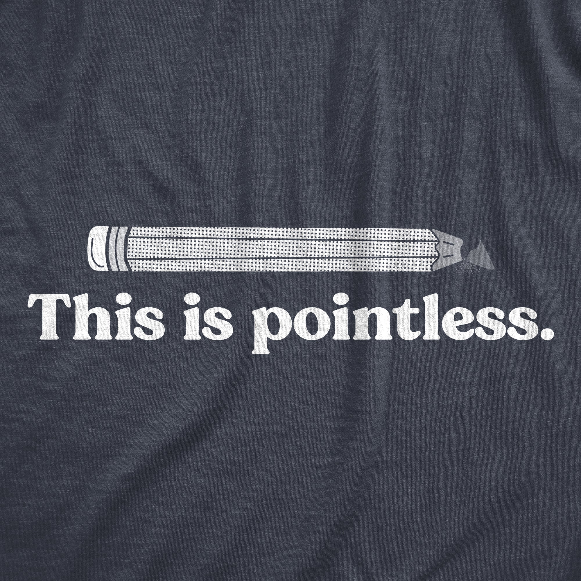Funny Heather Navy - POINTLESS This Is Pointless Mens T Shirt Nerdy Sarcastic Tee