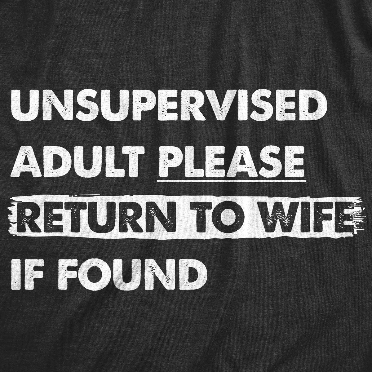 Unsupervised Adult Please Return To Wife If Found Men&#39;s T Shirt