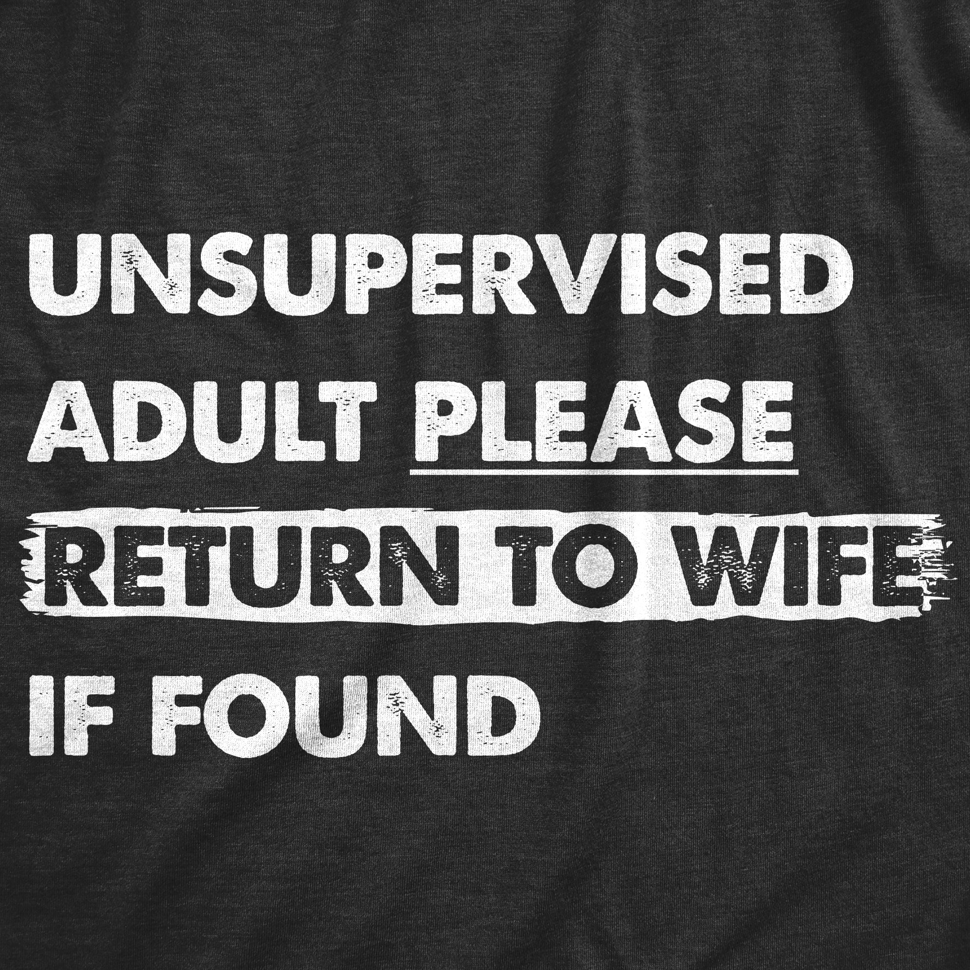 Funny Heather Black - RETURNTOWIFE Unsupervised Adult Please Return To Wife If Found Mens T Shirt Nerdy Sarcastic Tee