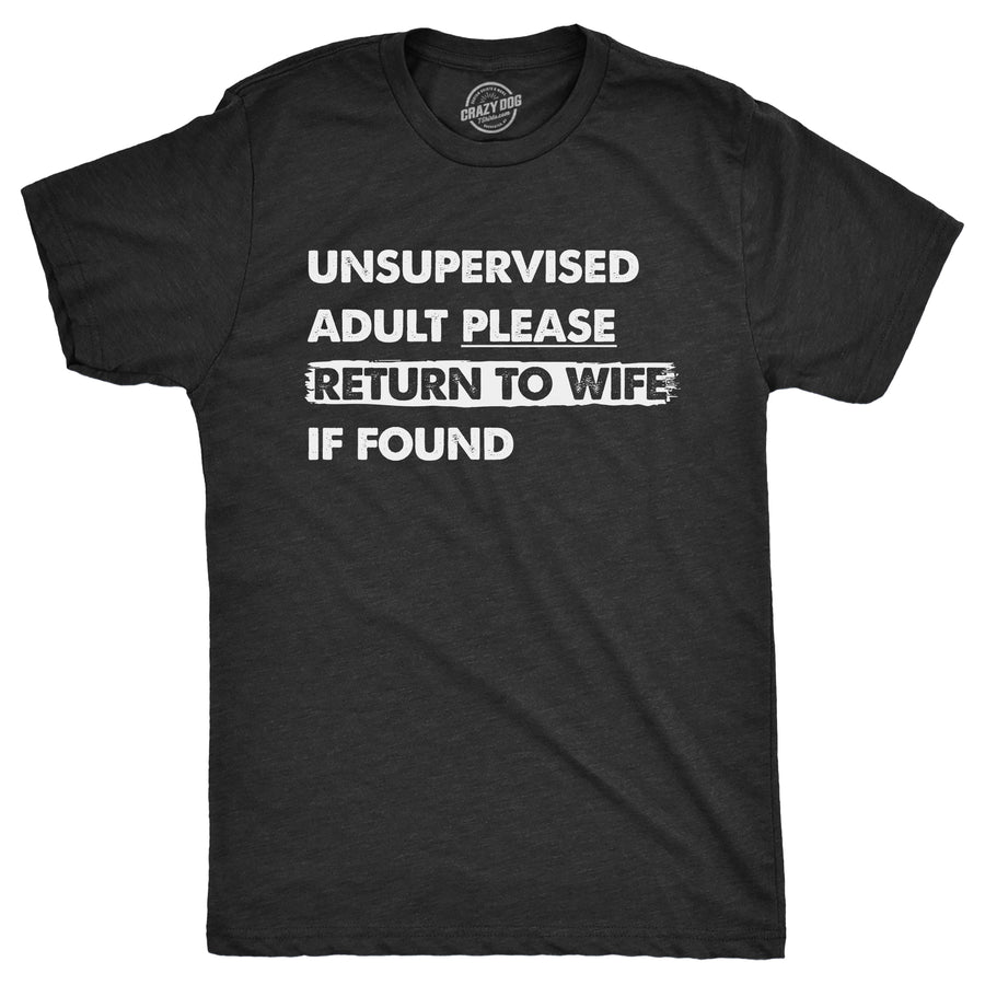 Funny Heather Black - RETURNTOWIFE Unsupervised Adult Please Return To Wife If Found Mens T Shirt Nerdy Sarcastic Tee