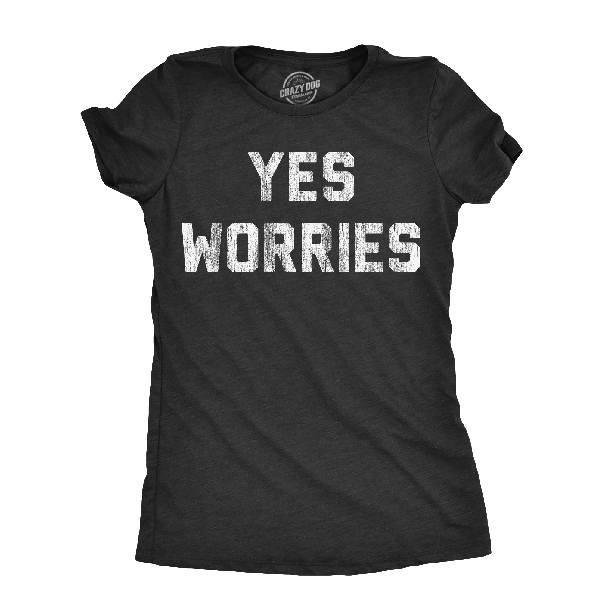 Funny Heather Black - WORRIES Yes Worries Womens T Shirt Nerdy Sarcastic Tee