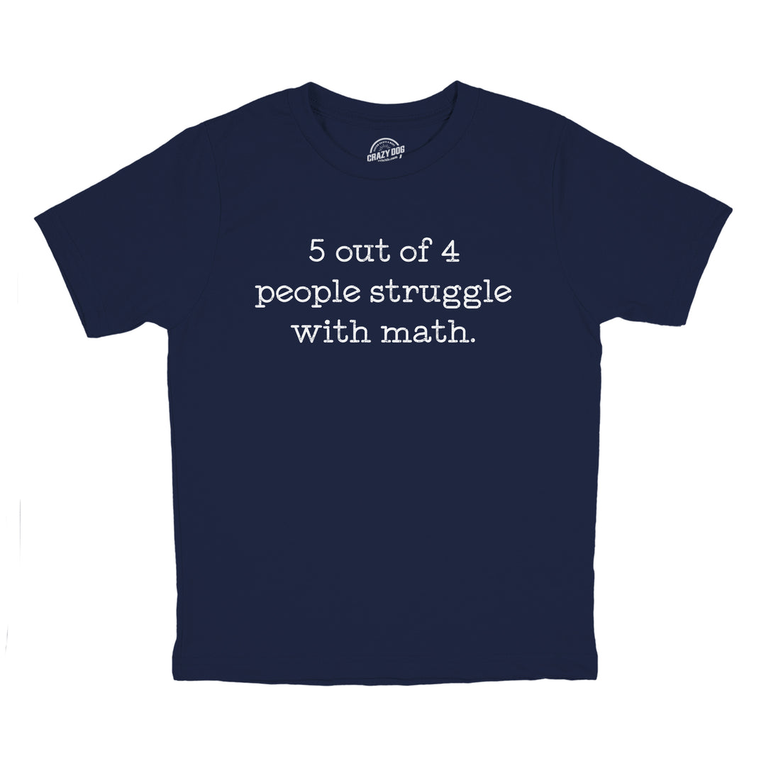 Funny Navy - MATH 5 Out Of 4 People Struggle With Math Youth T Shirt Nerdy Nerdy Teacher Tee
