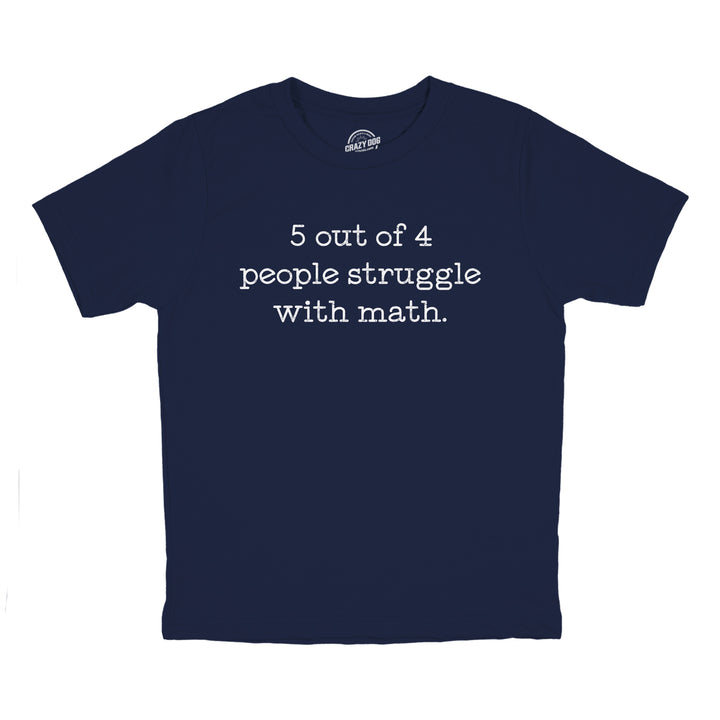 Funny Navy - MATH 5 Out Of 4 People Struggle With Math Youth T Shirt Nerdy Nerdy Teacher Tee