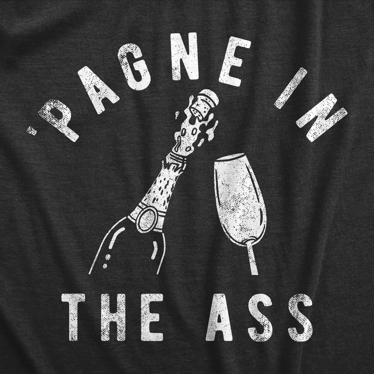 Pagne In The Ass Women&#39;s T Shirt