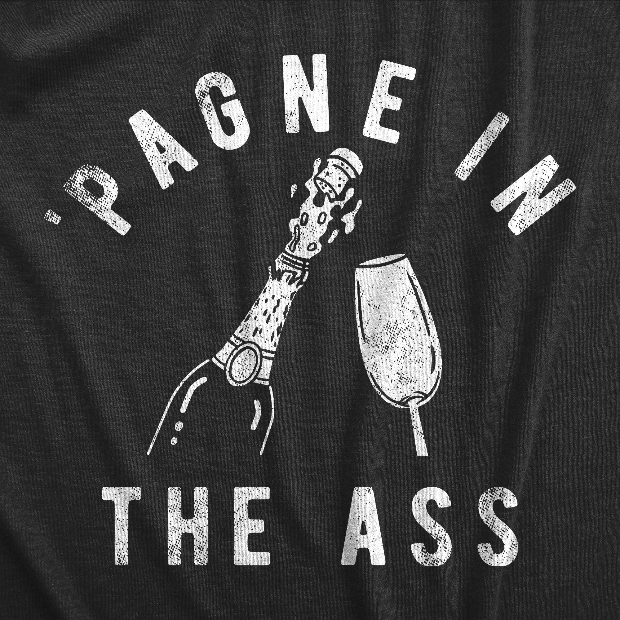 Funny Heather Black - PAGNE Pagne In The Ass Mens T Shirt Nerdy New Years Drinking sarcastic Tee