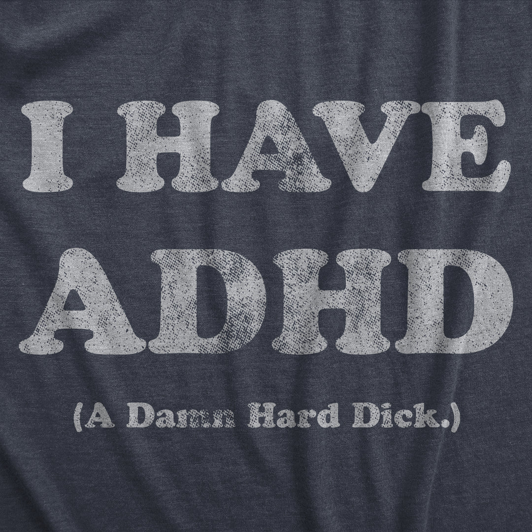 I Have ADHD A Damn Hard Dick Men's T Shirt