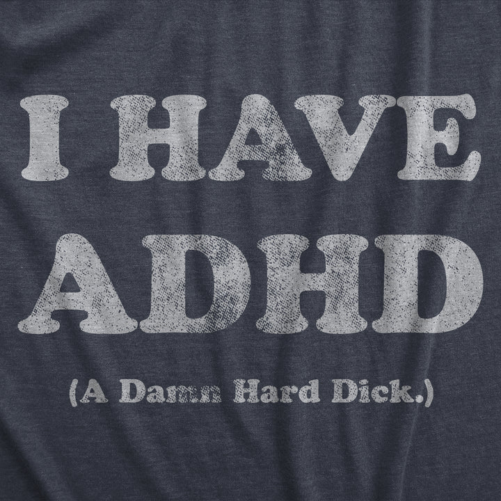 I Have ADHD A Damn Hard Dick Men's T Shirt