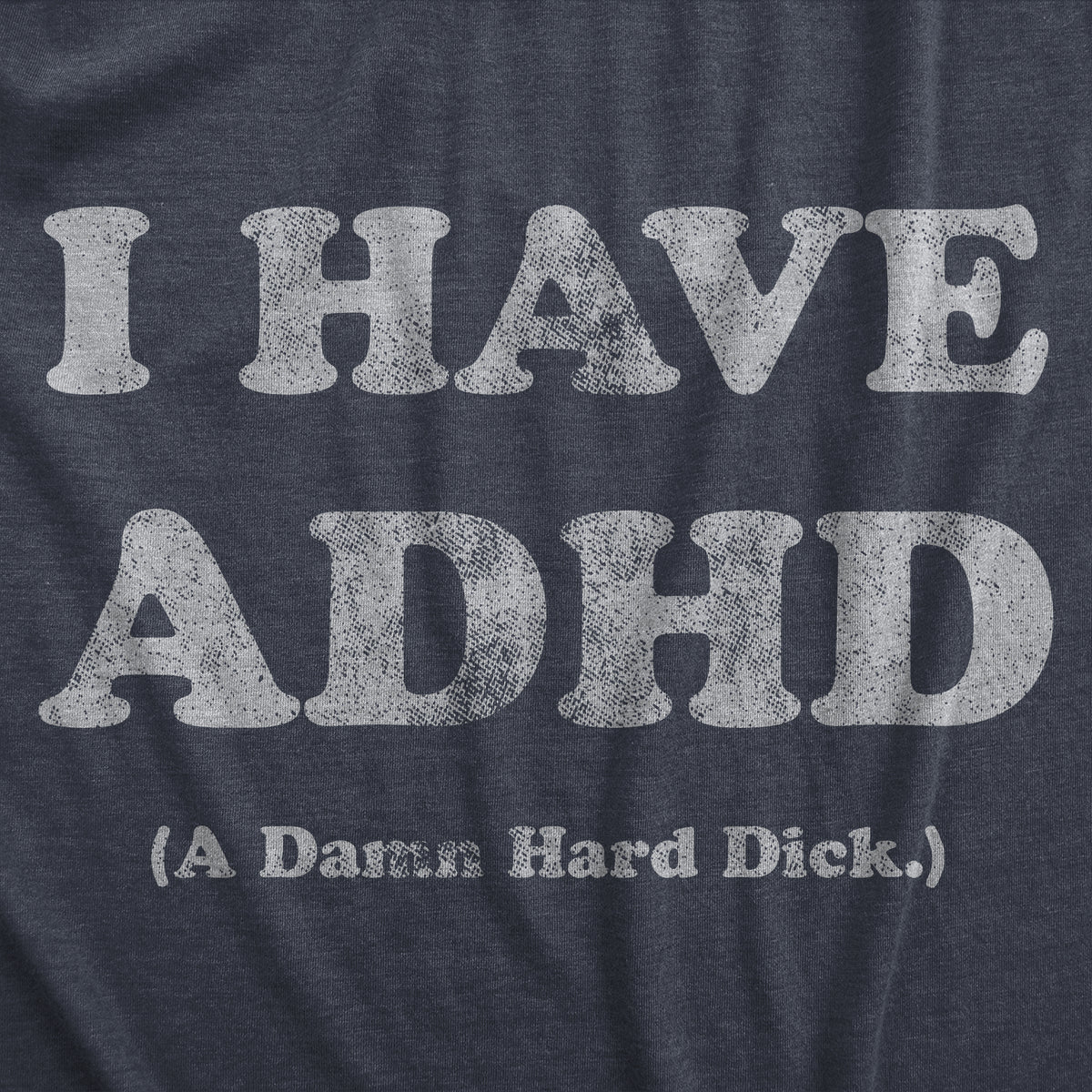I Have ADHD A Damn Hard Dick Men&#39;s T Shirt