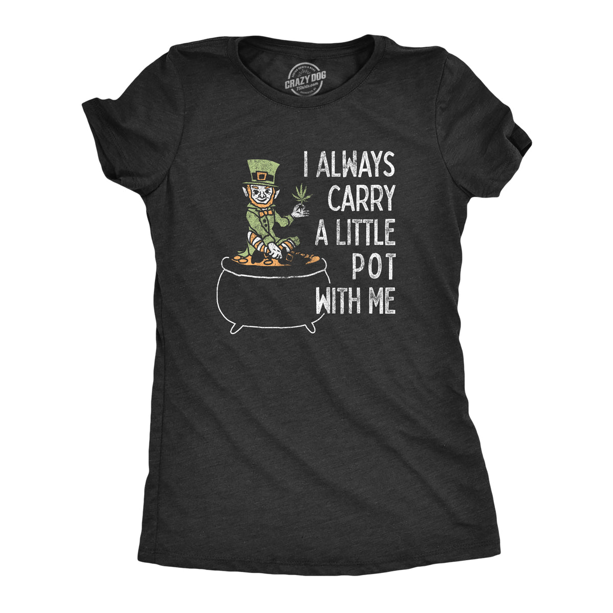 Funny Heather Black - 3 Color Print I Always Carry A Little Pot With Me Womens T Shirt Nerdy Saint Patrick&#39;s Day 420 Sarcastic Tee