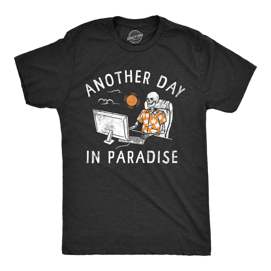 Funny Heather Black - PARADISE Another Day In Paradise Mens T Shirt Nerdy Office sarcastic Tee