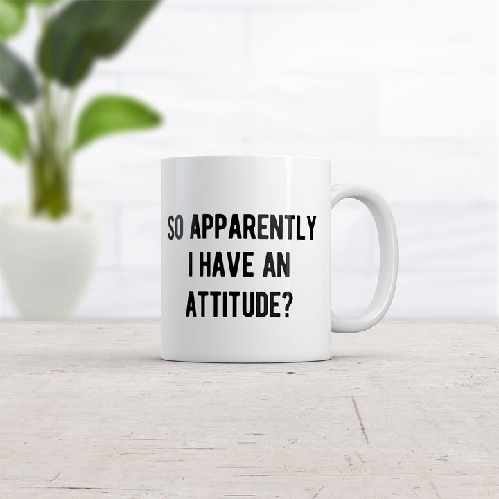 Apparently I Have An Attitude? Mug