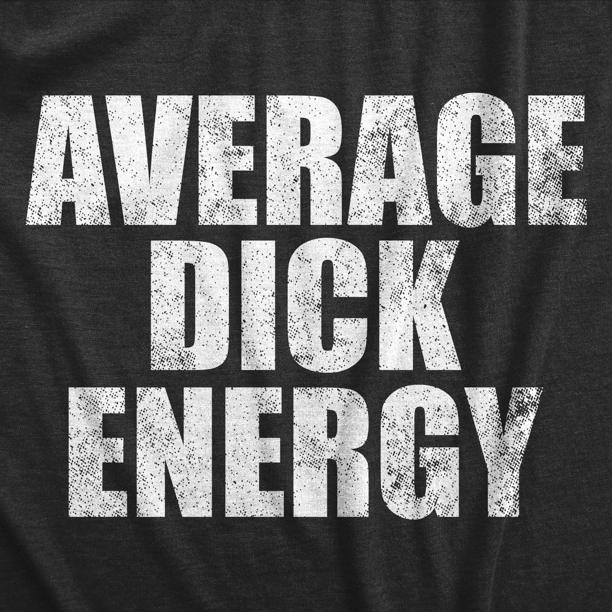 Average Dick Energy Men&#39;s T Shirt