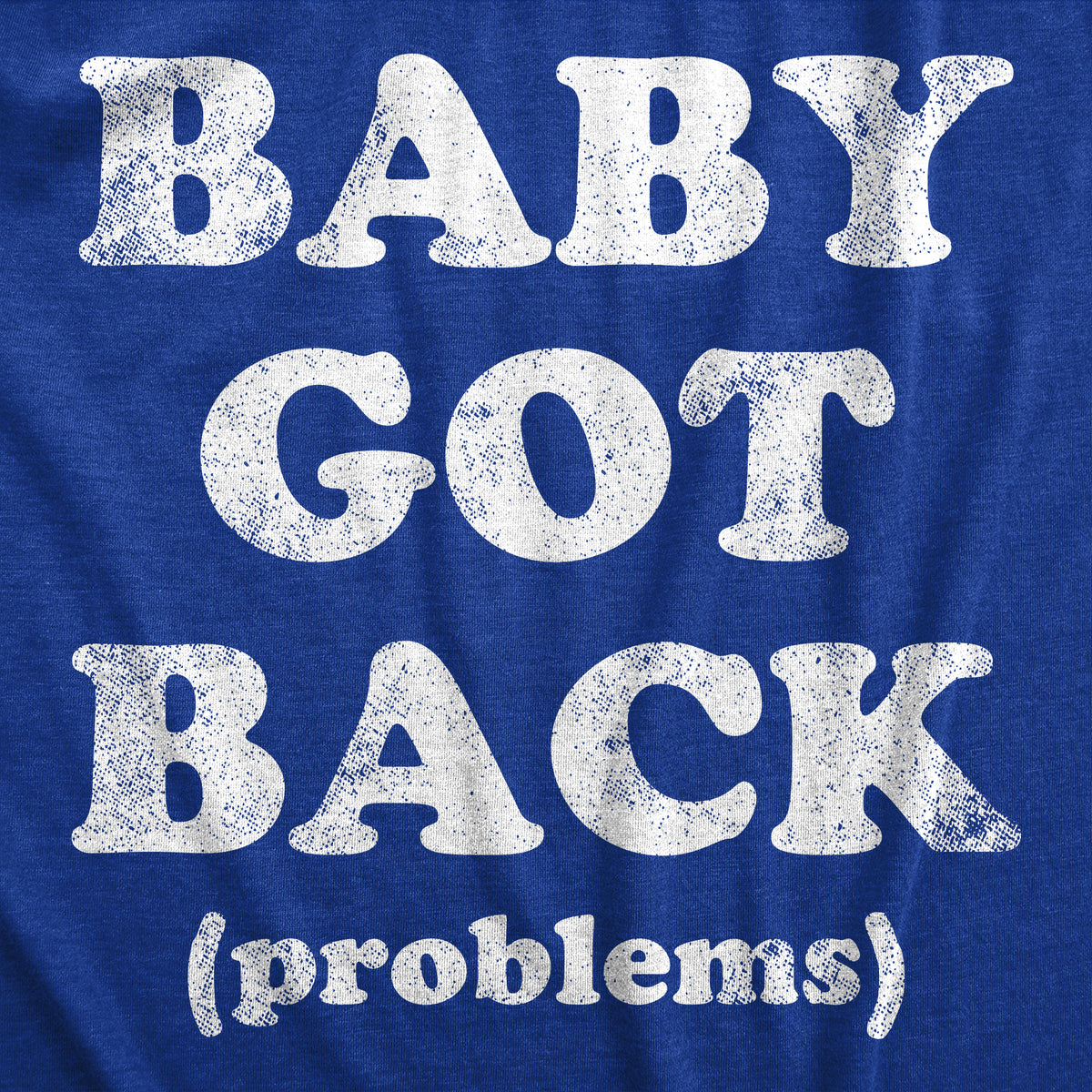 Baby Got Back Problems Men&#39;s Tshirt