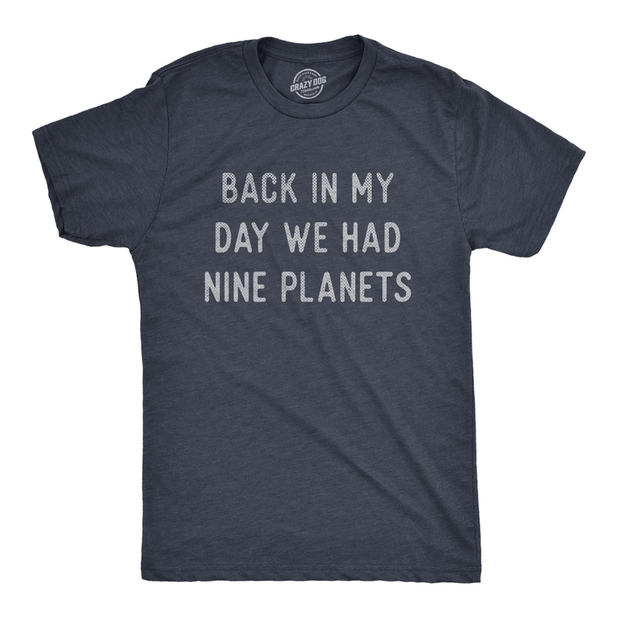 Funny Heather Navy - NINE Back In My Day We Had Nine Planets Mens T Shirt Nerdy Space sarcastic Tee