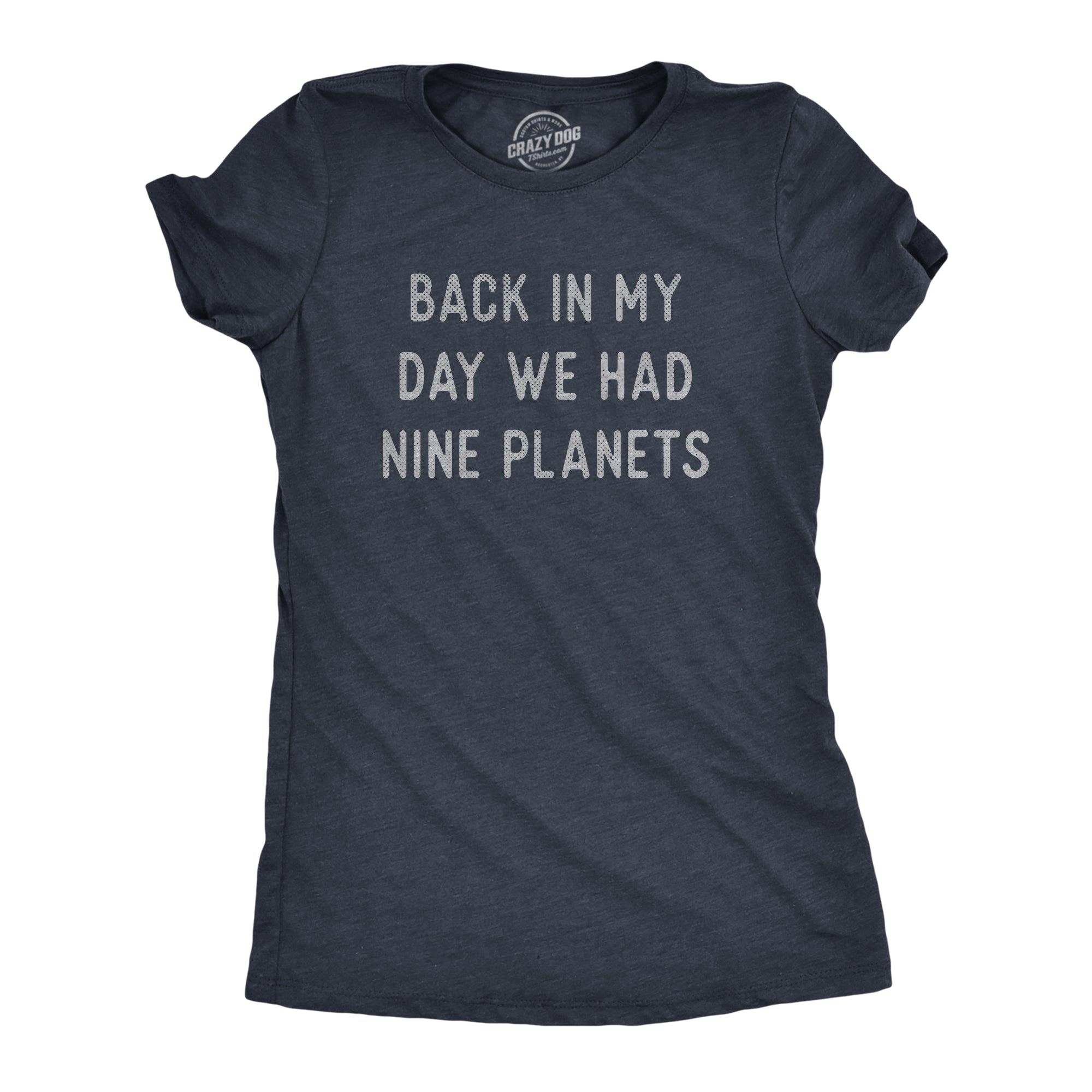 Funny Heather Navy - NINE Back In My Day We Had Nine Planets Womens T Shirt Nerdy Space sarcastic Tee