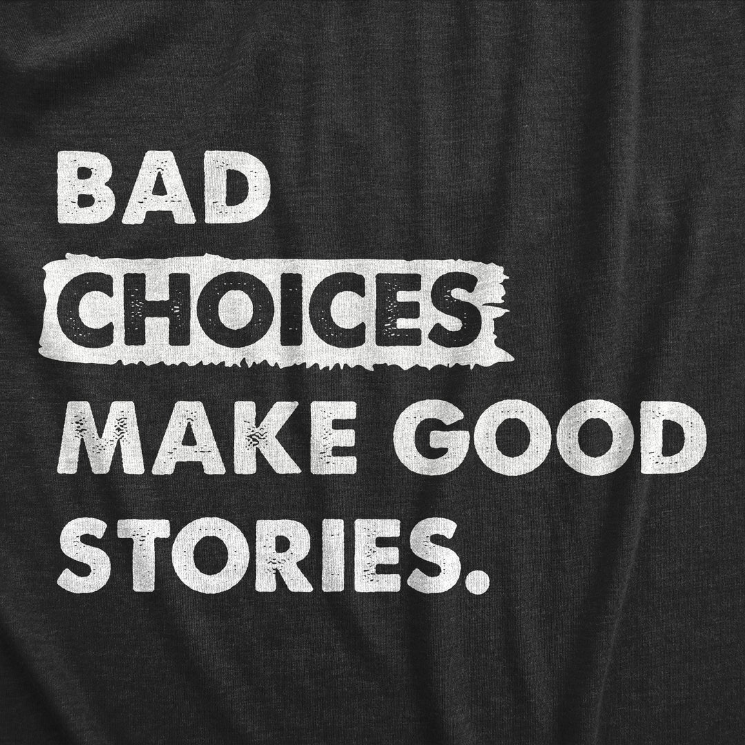 Bad Choices Make Good Stories Men's T Shirt