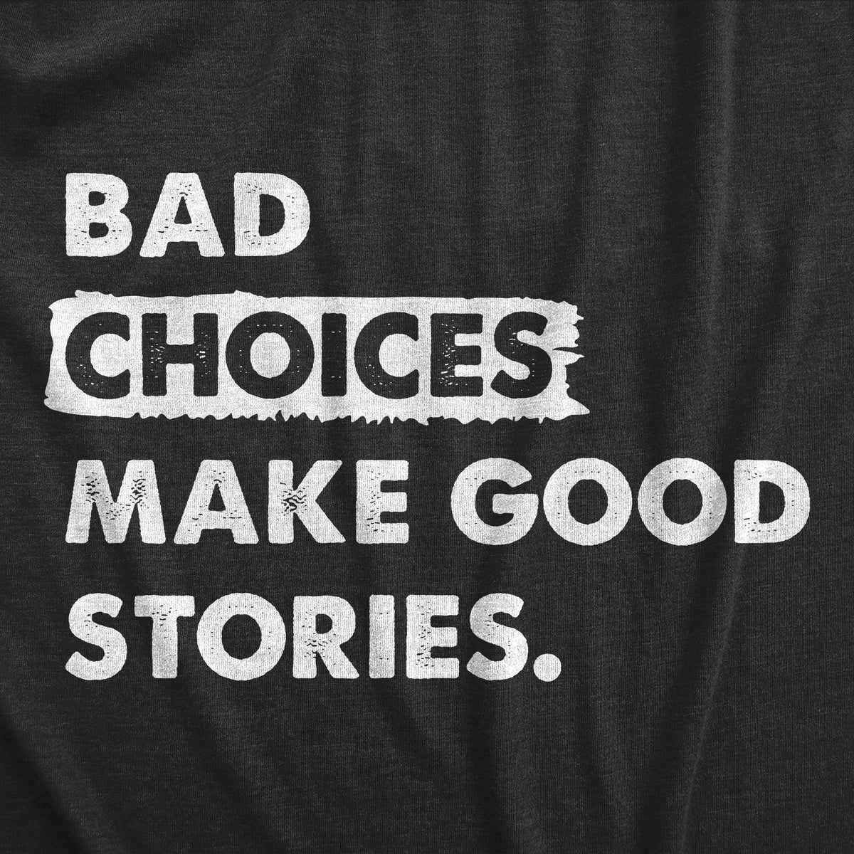 Bad Choices Make Good Stories Men&#39;s T Shirt