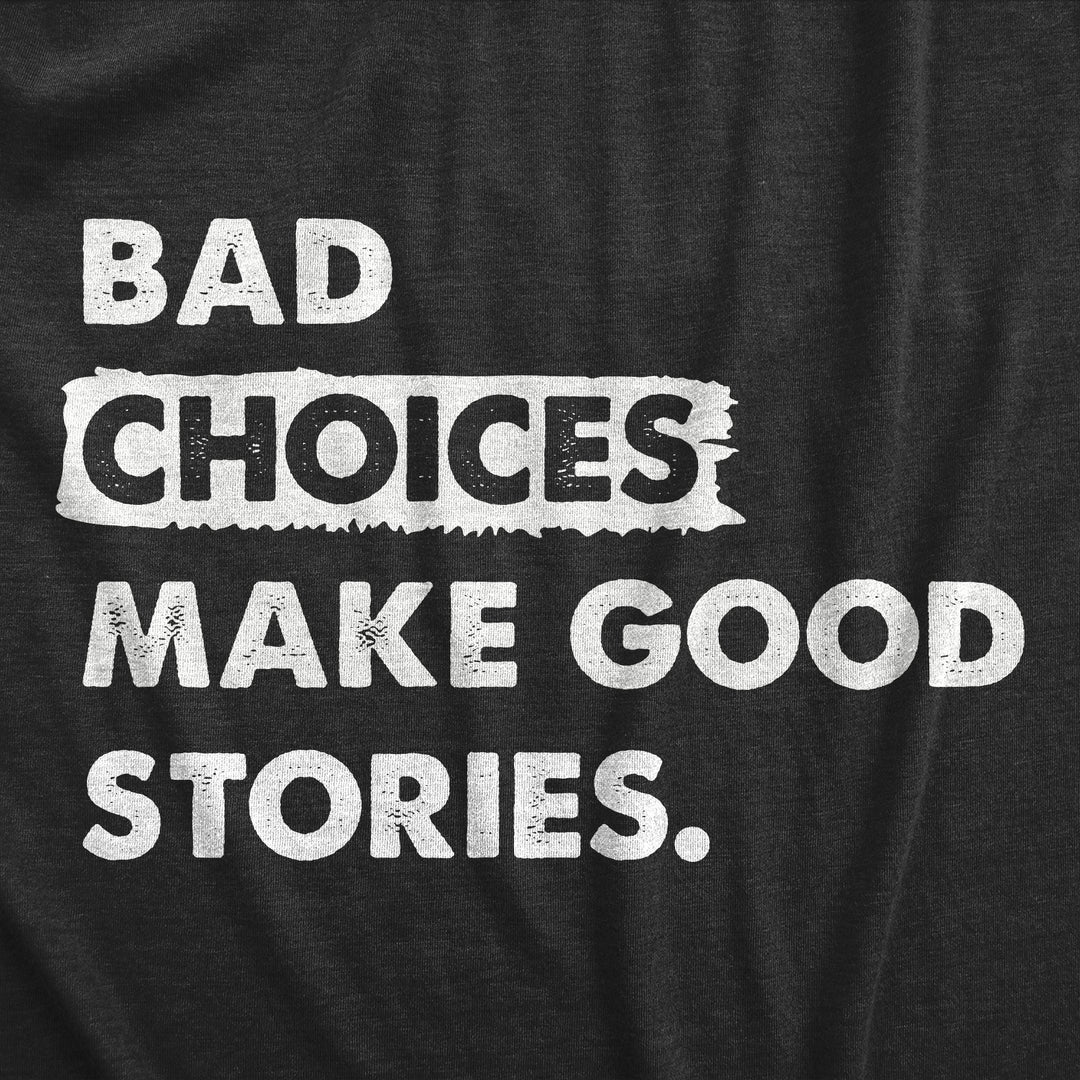 Bad Choices Make Good Stories Women's T Shirt
