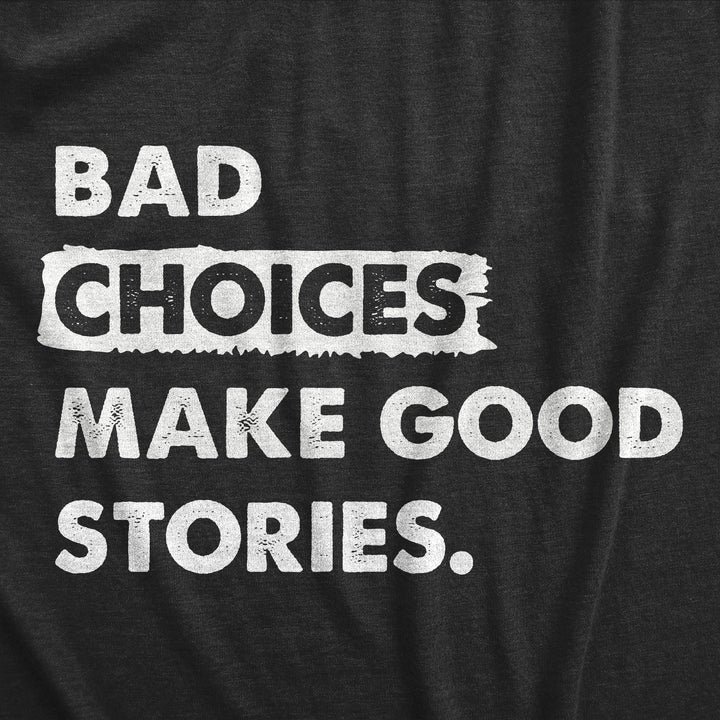 Bad Choices Make Good Stories Women's T Shirt