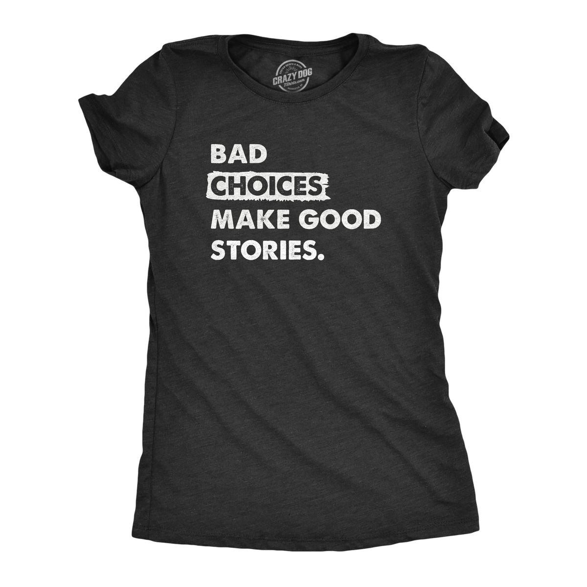 Funny Heather Black - BADCHOICES Bad Choices Make Good Stories Womens T Shirt Nerdy Sarcastic Tee